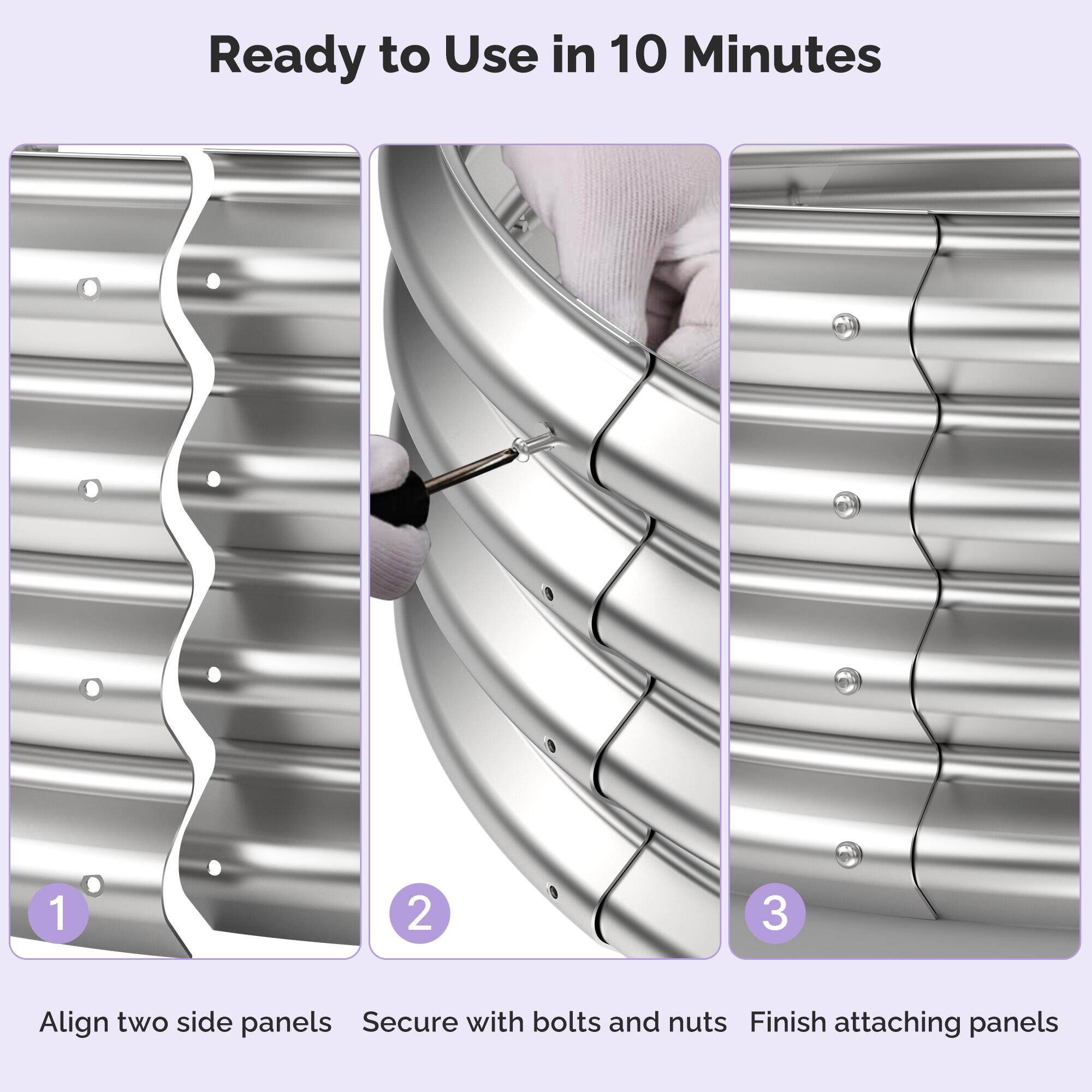 Ready to Use in 10 Minutes

1. Align two side panels
2. Secure with bolts and nuts
3. Finish attaching panels