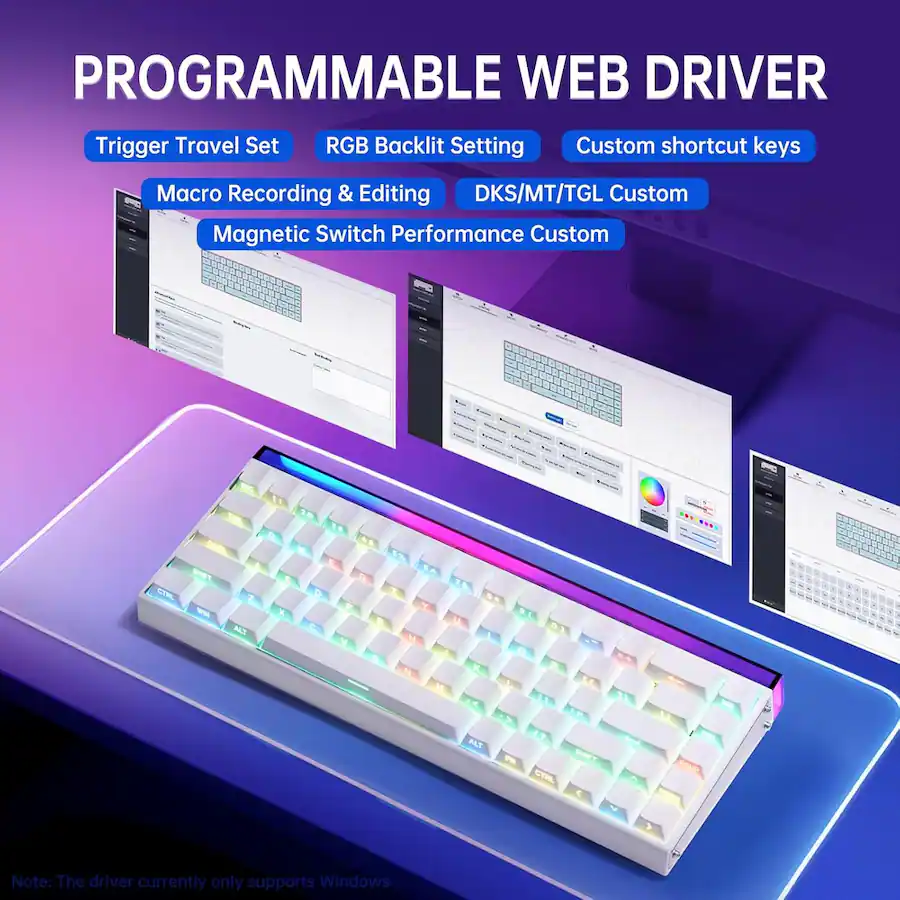 PROGRAMMABLE WEB DRIVER
- Trigger Travel Set
- RGB Backlit Setting
- Custom shortcut keys
- Macro Recording & Editing
- DKS/MT/TGL Custom
- Magnetic Switch Performance Custom
Note: The driver currently only supports Windows