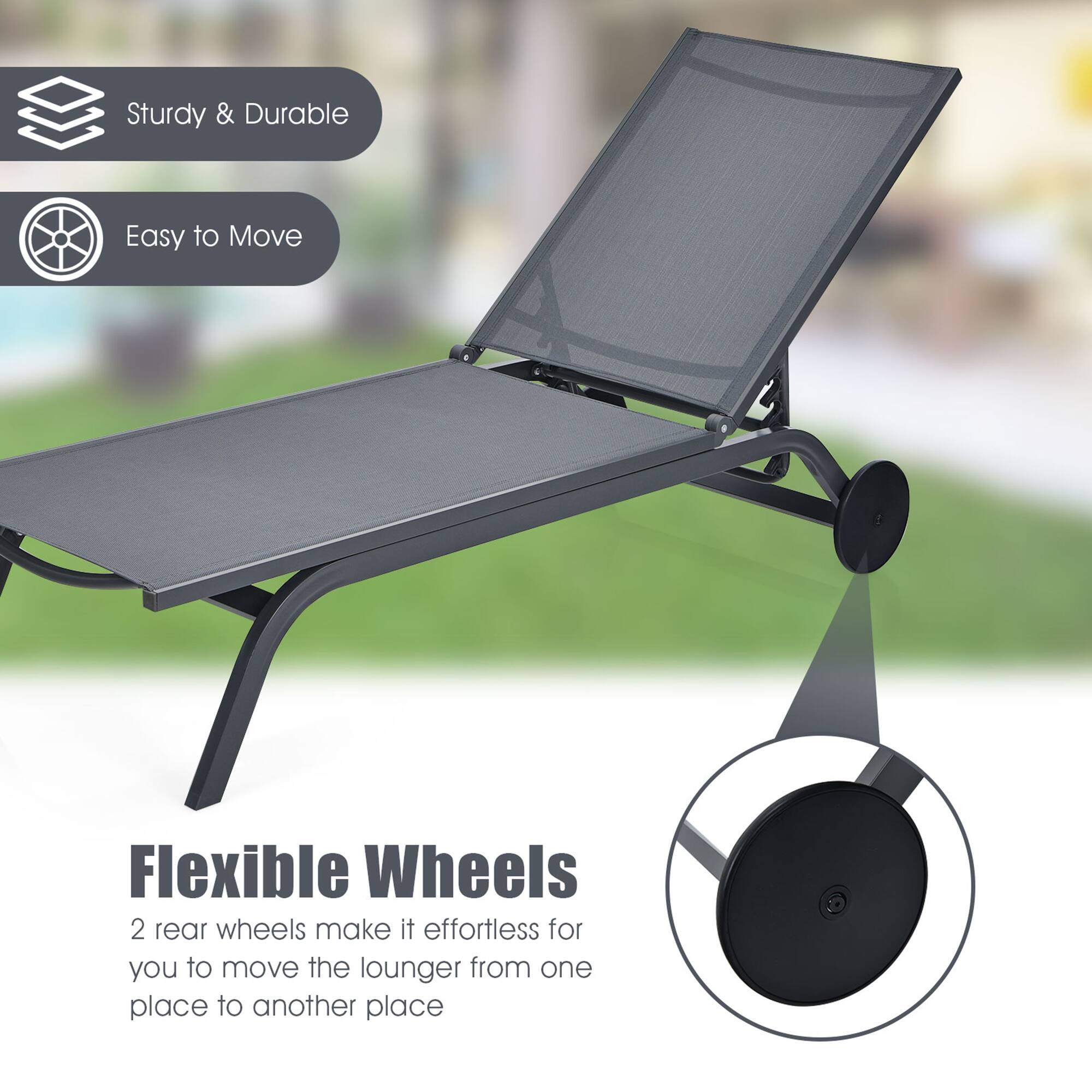 Sturdy & Durable, Easy to Move, Flexible Wheels, 2 rear wheels make it effortless for you to move the lounger from one place to another place