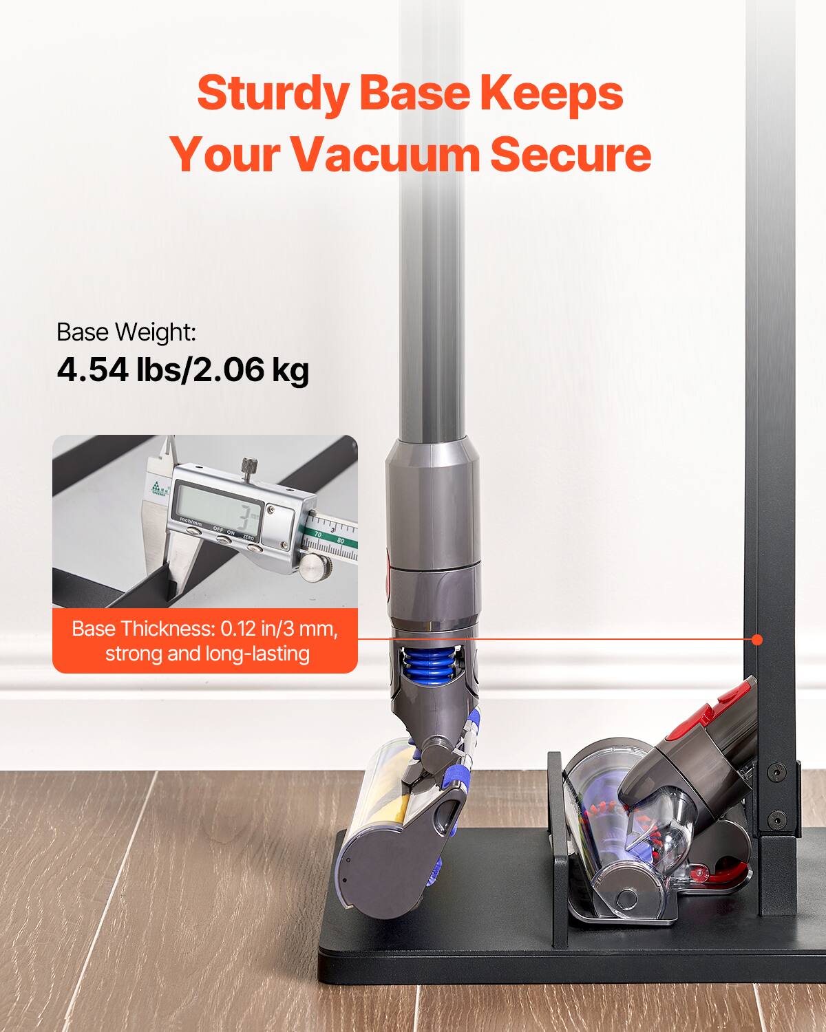 Sturdy Base Keeps Your Vacuum Secure

Base Weight: 4.54 lbs/2.06 kg

Base Thickness: 0.12 in/3 mm, strong and long-lasting