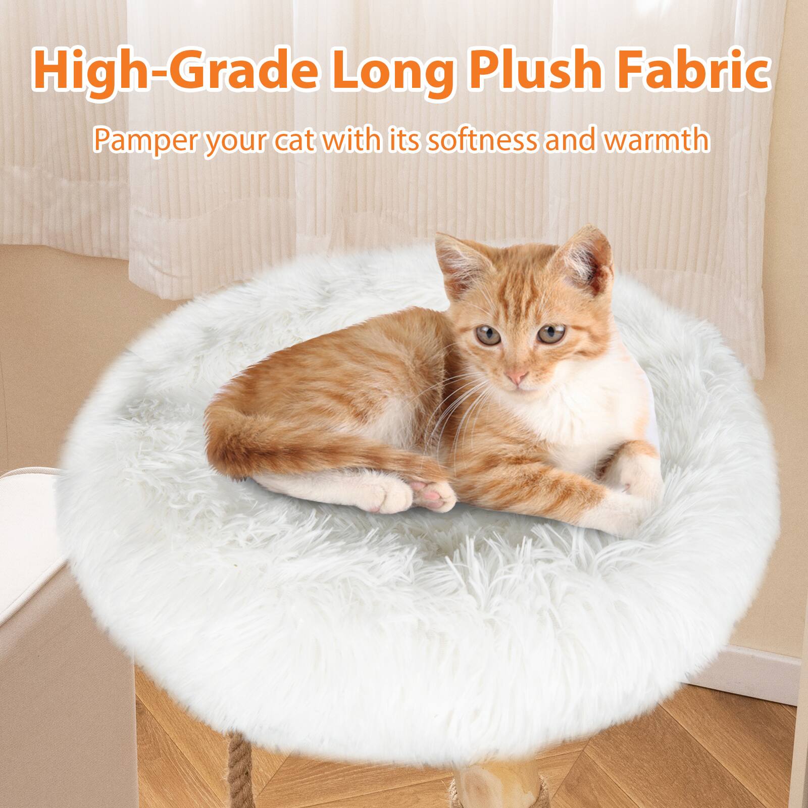High-Grade Long Plush Fabric  
Pamper your cat with its softness and warmth