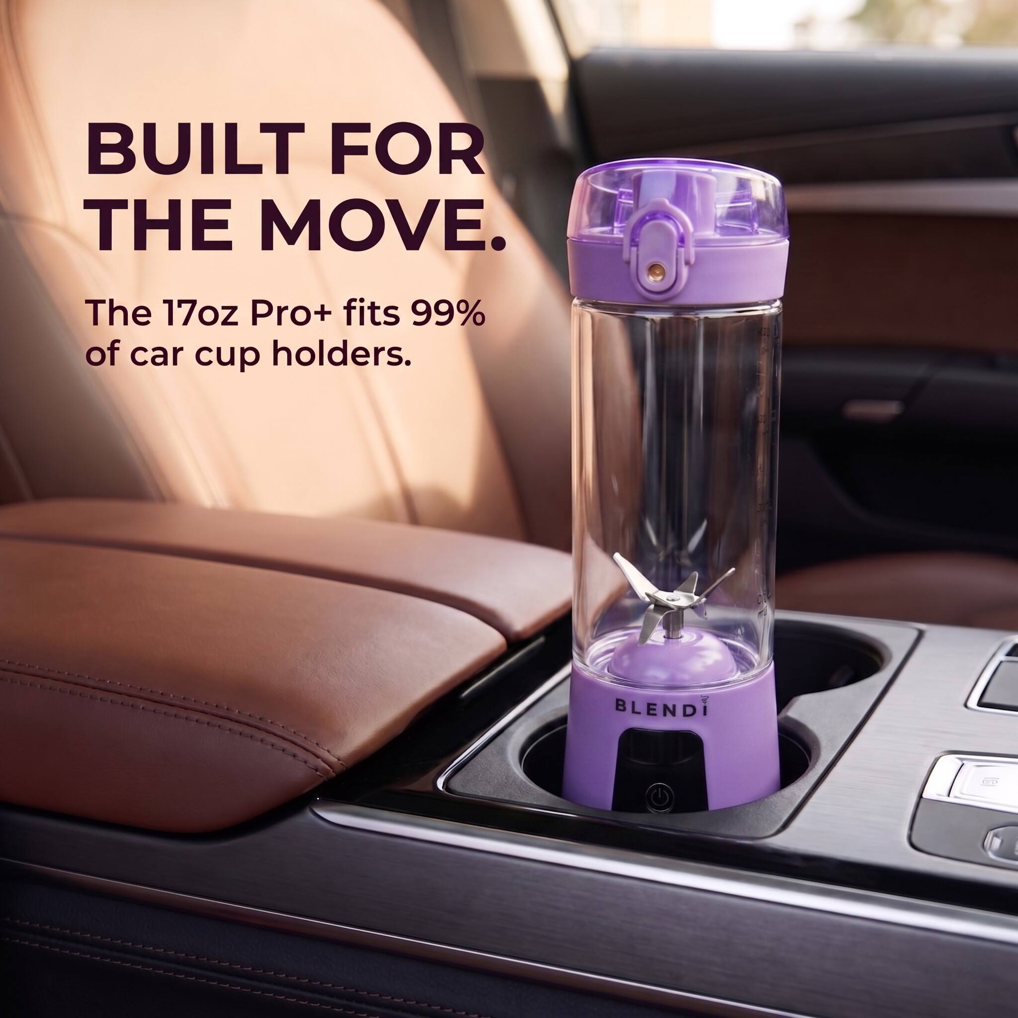 BUILT FOR THE MOVE.  
The 17oz Pro+ fits 99% of car cup holders.  
BLENDI