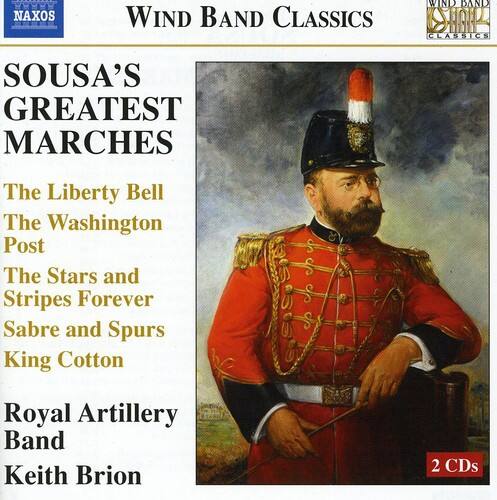 NAXOS  
WIND BAND CLASSICS  
WIND BAND SHAK CLASSICS  
SOUSA'S GREATEST MARCHES  
The Liberty Bell  
The Washington Post  
The Stars and Stripes Forever  
Sabre and Spurs  
King Cotton  
Royal Artillery Band  
Keith Brion  
2 CDs