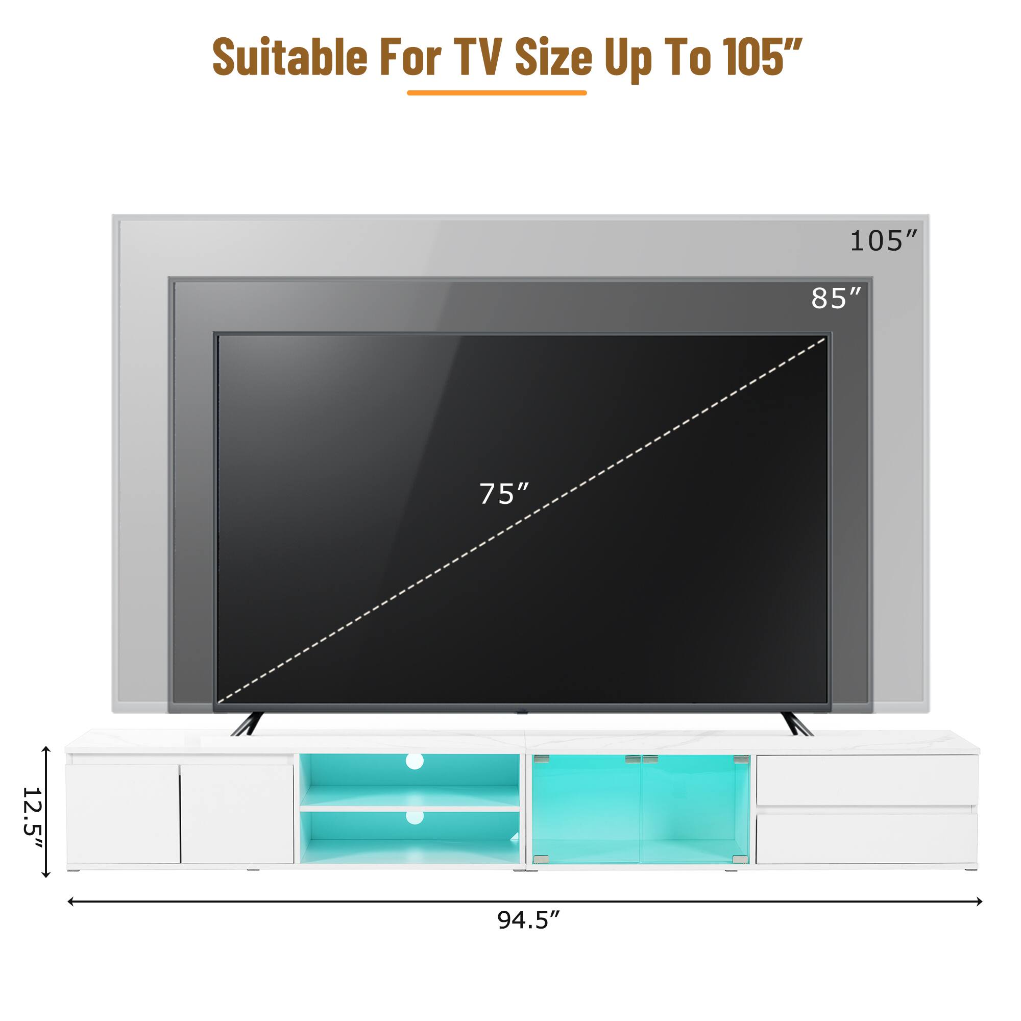 Suitable For TV Size Up To 105"

105"
85"
75"

12.5"
94.5"