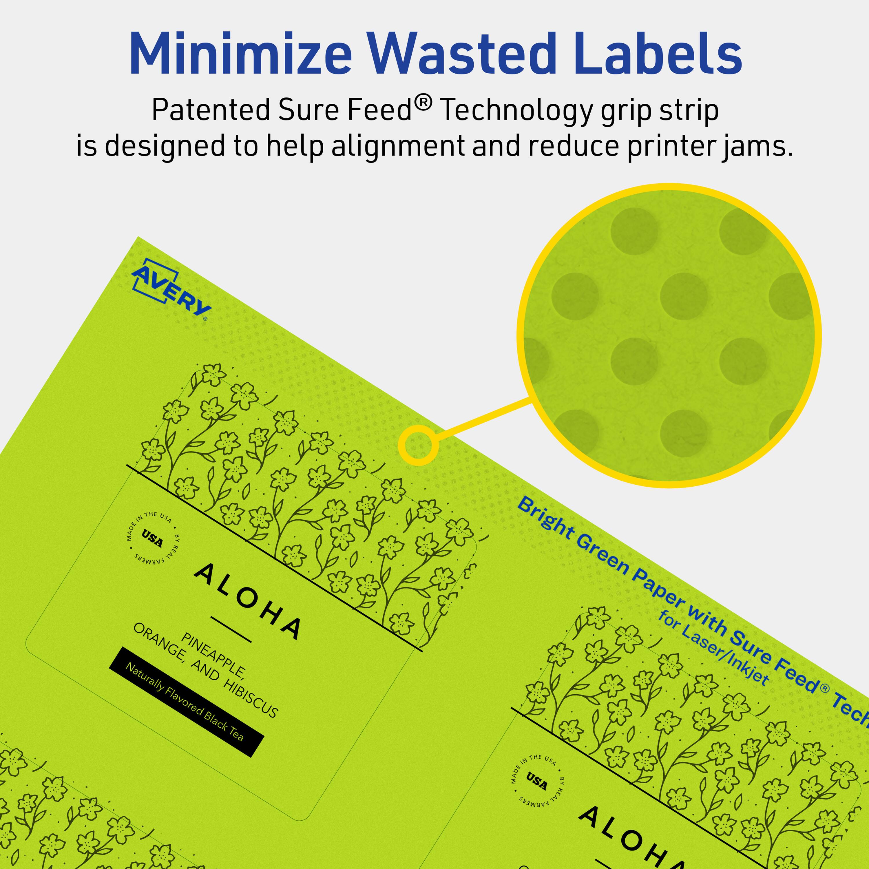 Minimize Wasted Labels

Patented Sure Feed® Technology grip strip is designed to help alignment and reduce printer jams.

AVERY

ALOHA
ORANGE, PINEAPPLE, AND HIBISCUS
Naturally Flavored Black Tea

Bright Green Paper for Laser/Inkjet

MADE IN THE USA