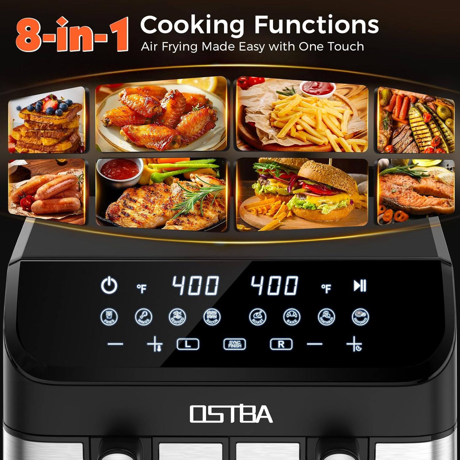 8-in-1 Cooking Functions  
Air Frying Made Easy with One Touch