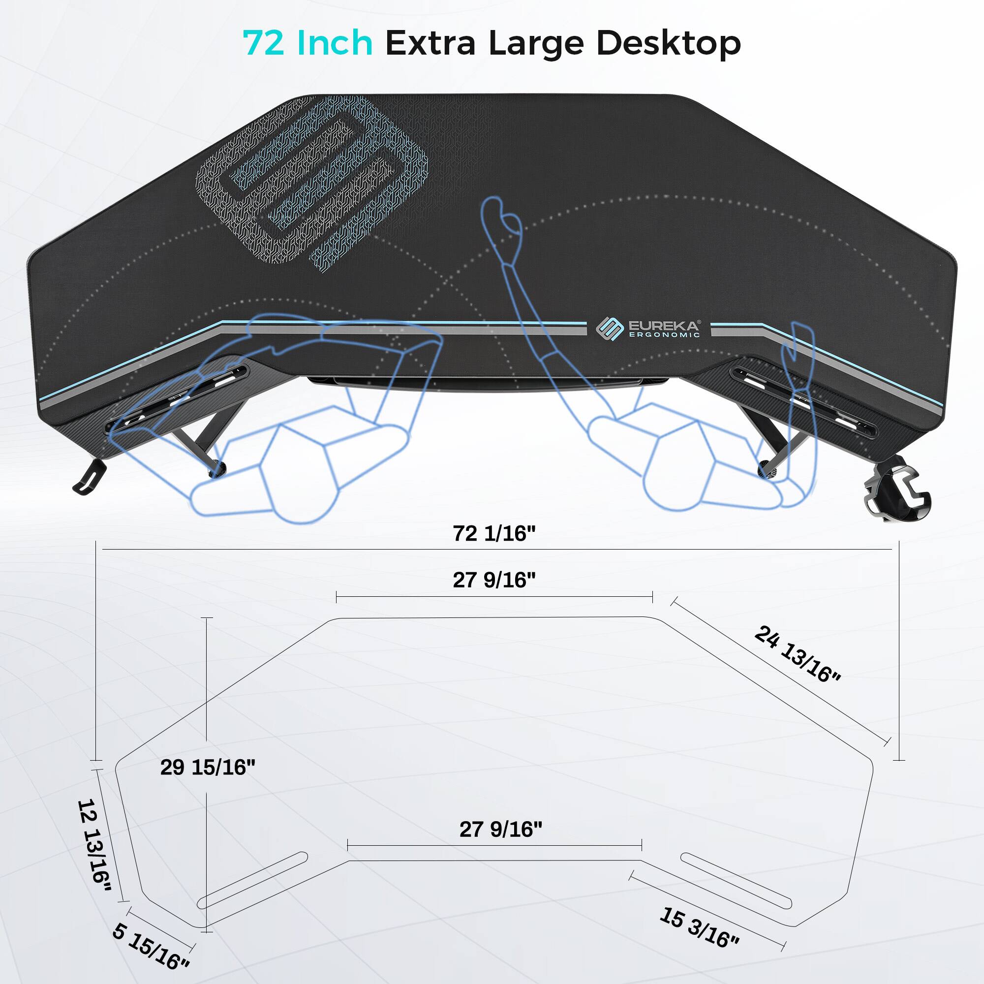 72 Inch Extra Large Desktop  
EUREKA ERGONOMIC  
72 1/16"  
27 9/16"  
24 13/16"  
29 15/16"  
12 13/16"  
5 15/16"  
27 9/16"  
15 3/16"