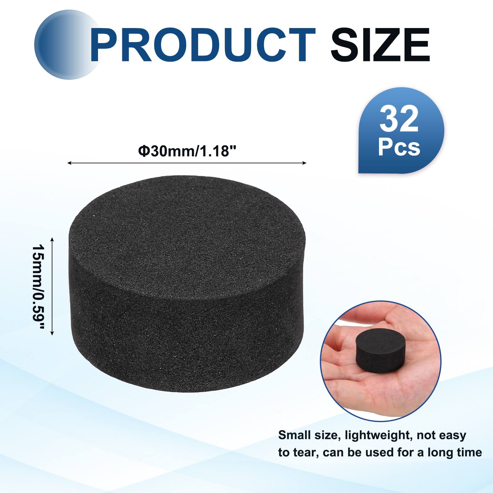 PRODUCT SIZE  
30mm/1.18"  
32 Pcs  
15mm/0.59"  
Small size, lightweight, not easy to tear, can be used for a long time