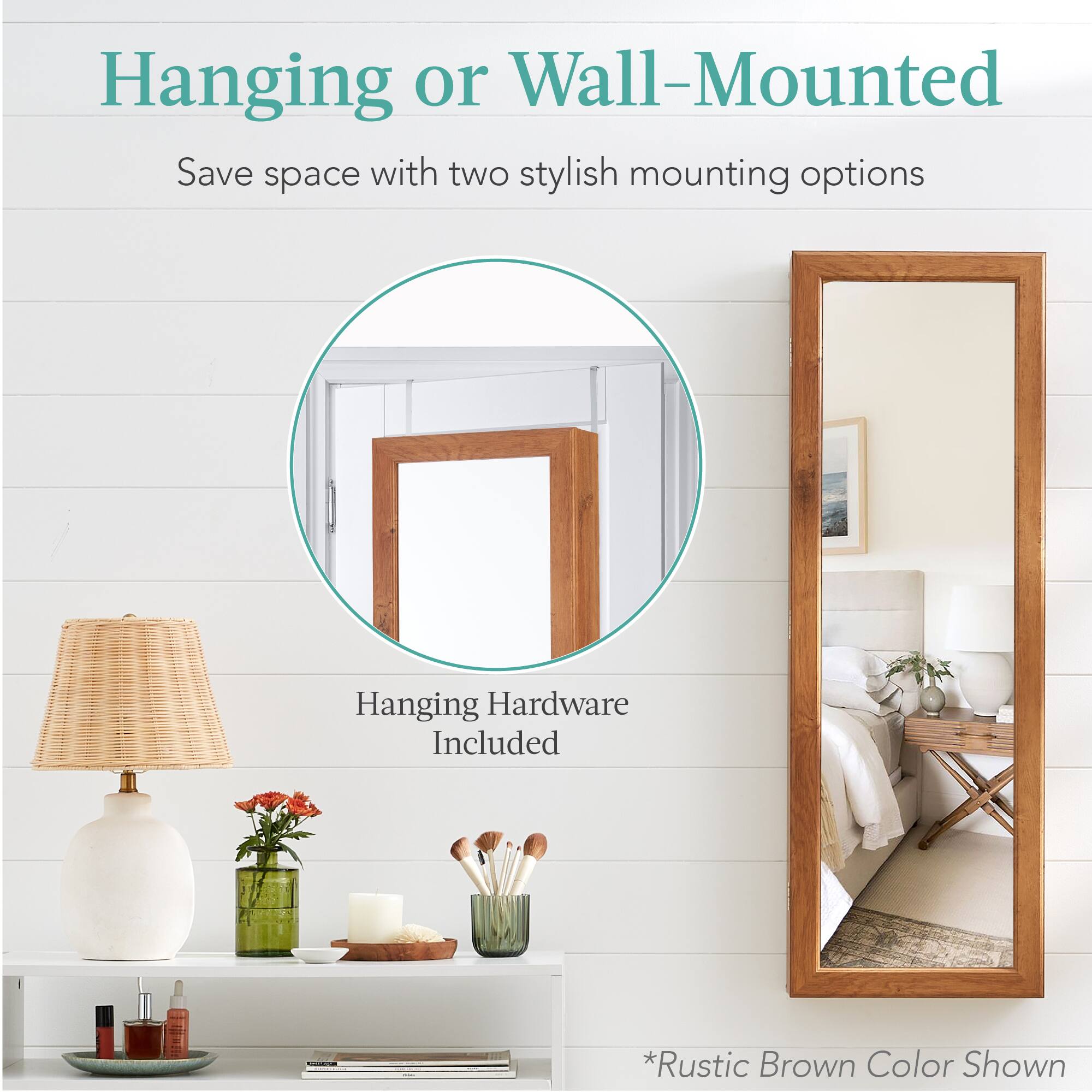 Hanging or Wall-Mounted

Save space with two stylish mounting options

Hanging Hardware Included

*Rustic Brown Color Shown