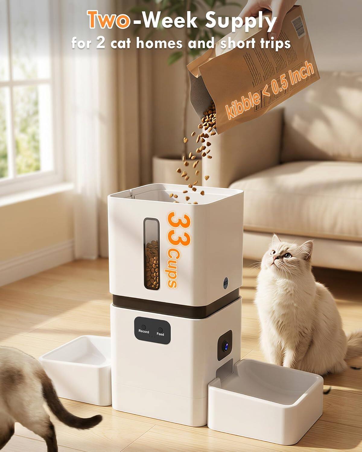 Two-Week Supply for 2 cat homes and short trips  
kibble < 0.5 Inch  
33 Cups  
Record Feed