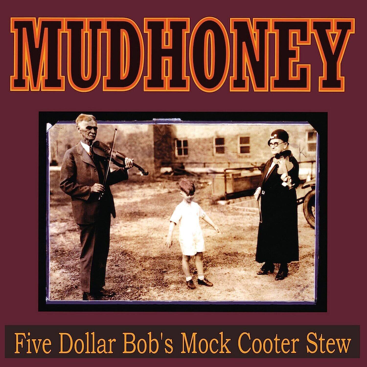 MUDHONEY

Five Dollar Bob's Mock Cooter Stew