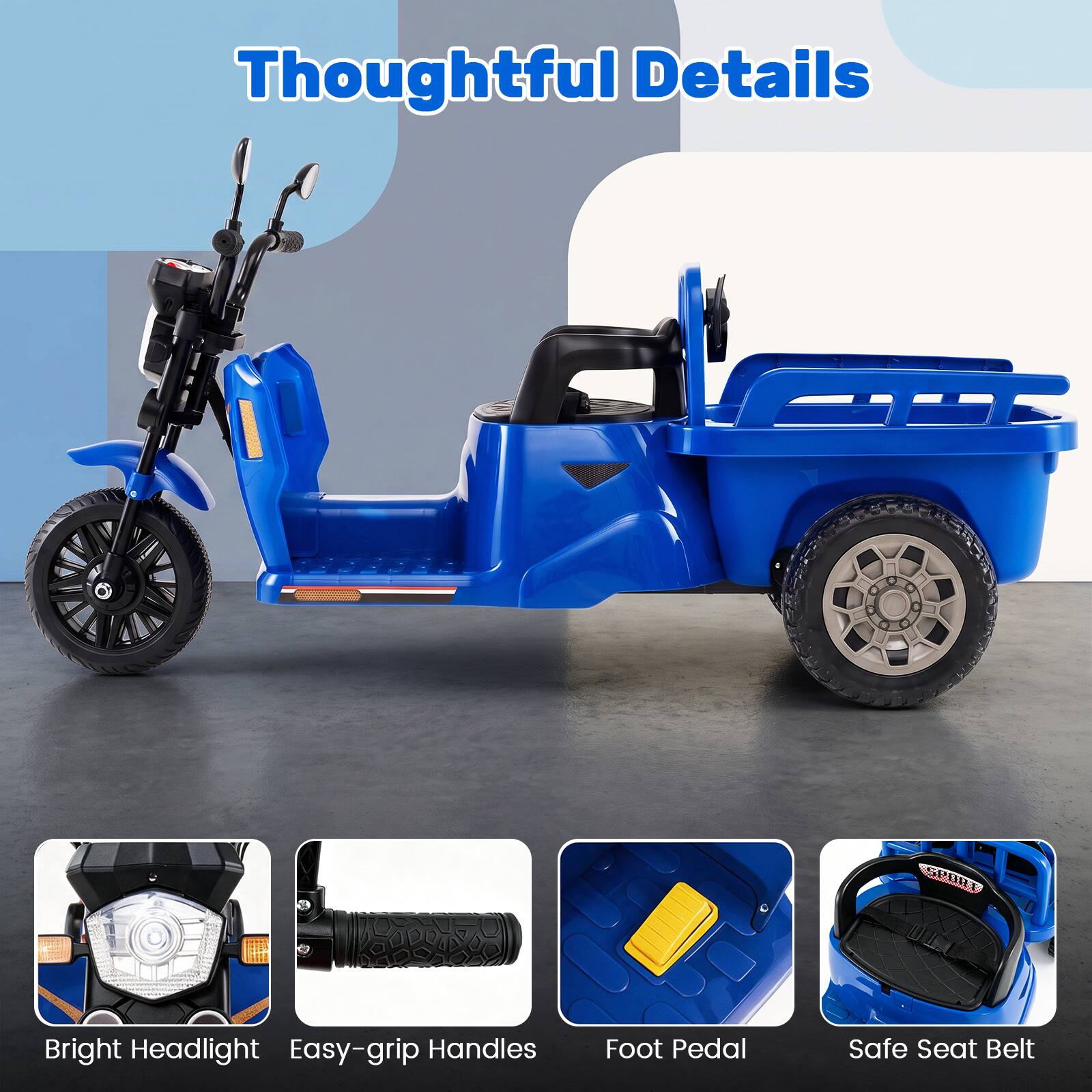 Thoughtful Details

- Bright Headlight
- Easy-grip Handles
- Foot Pedal
- Safe Seat Belt