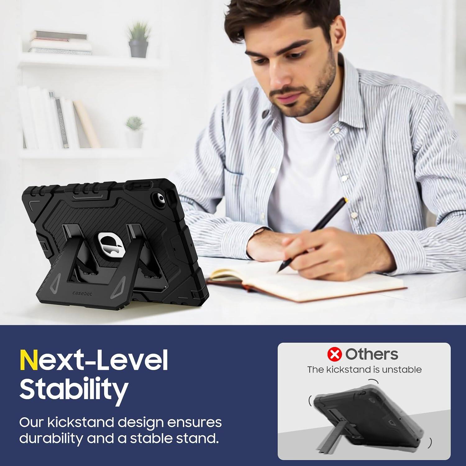 Next-Level Stability  
Our kickstand design ensures durability and a stable stand.  
Others  
The kickstand is unstable