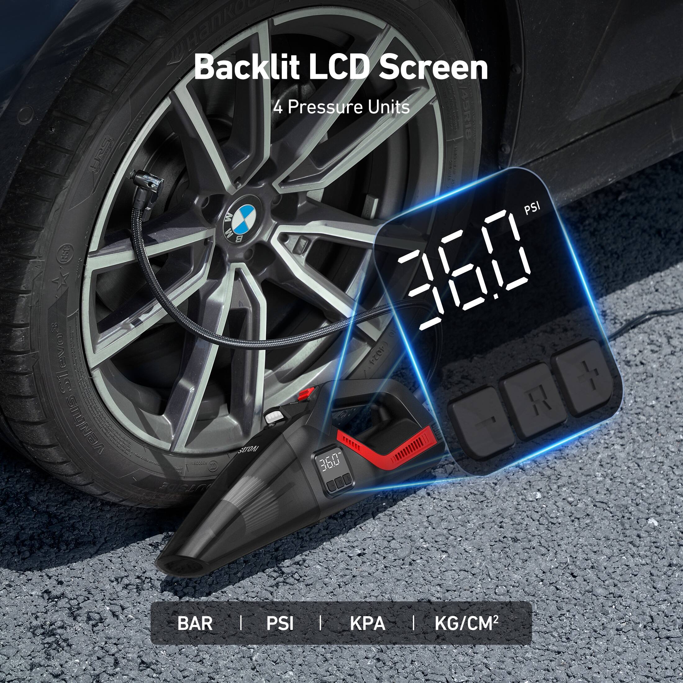 Backlit LCD Screen
4 Pressure Units
36.0 PSI
BAR | PSI | KPA | KG/CM²