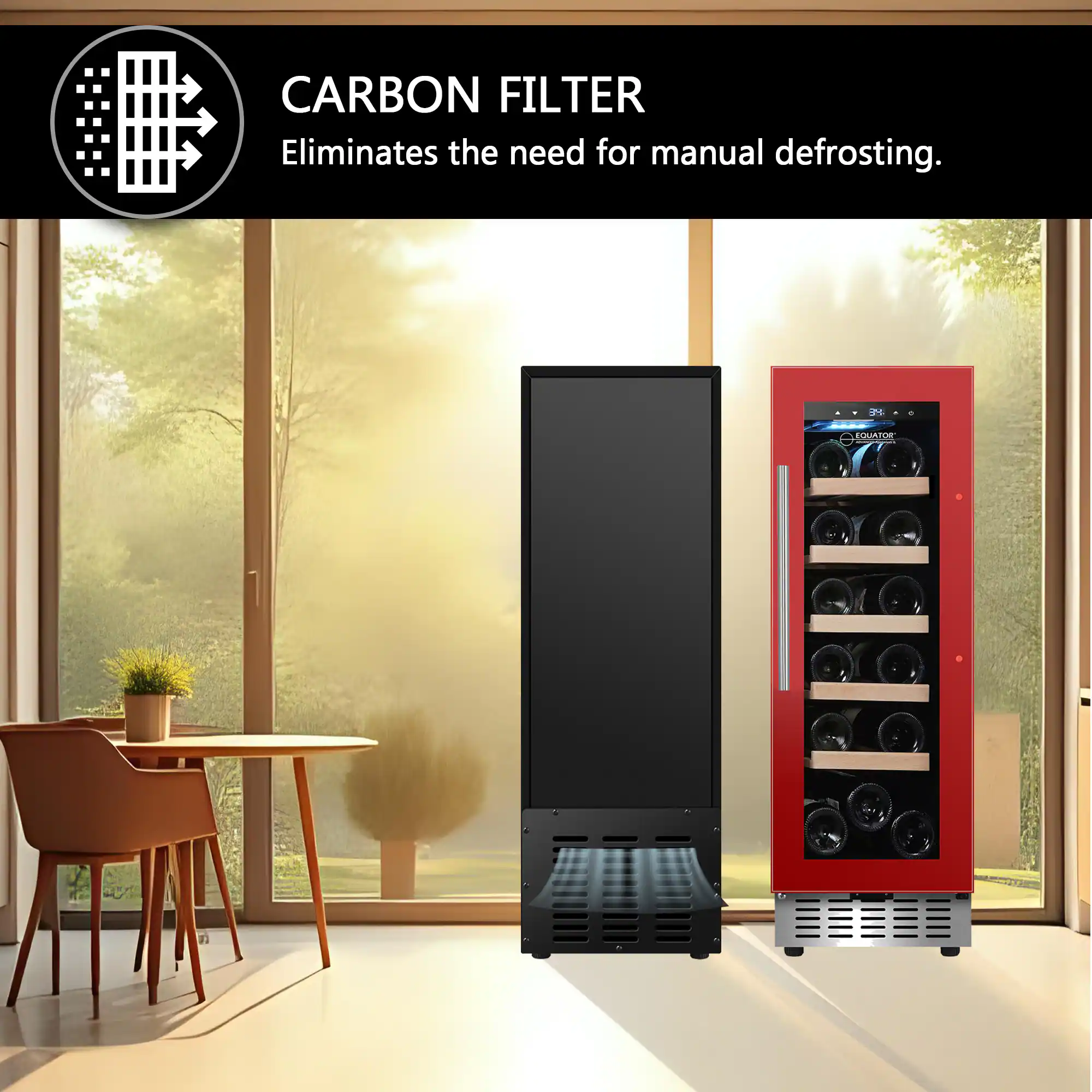 CARBON FILTER  
Eliminates the need for manual defrosting.