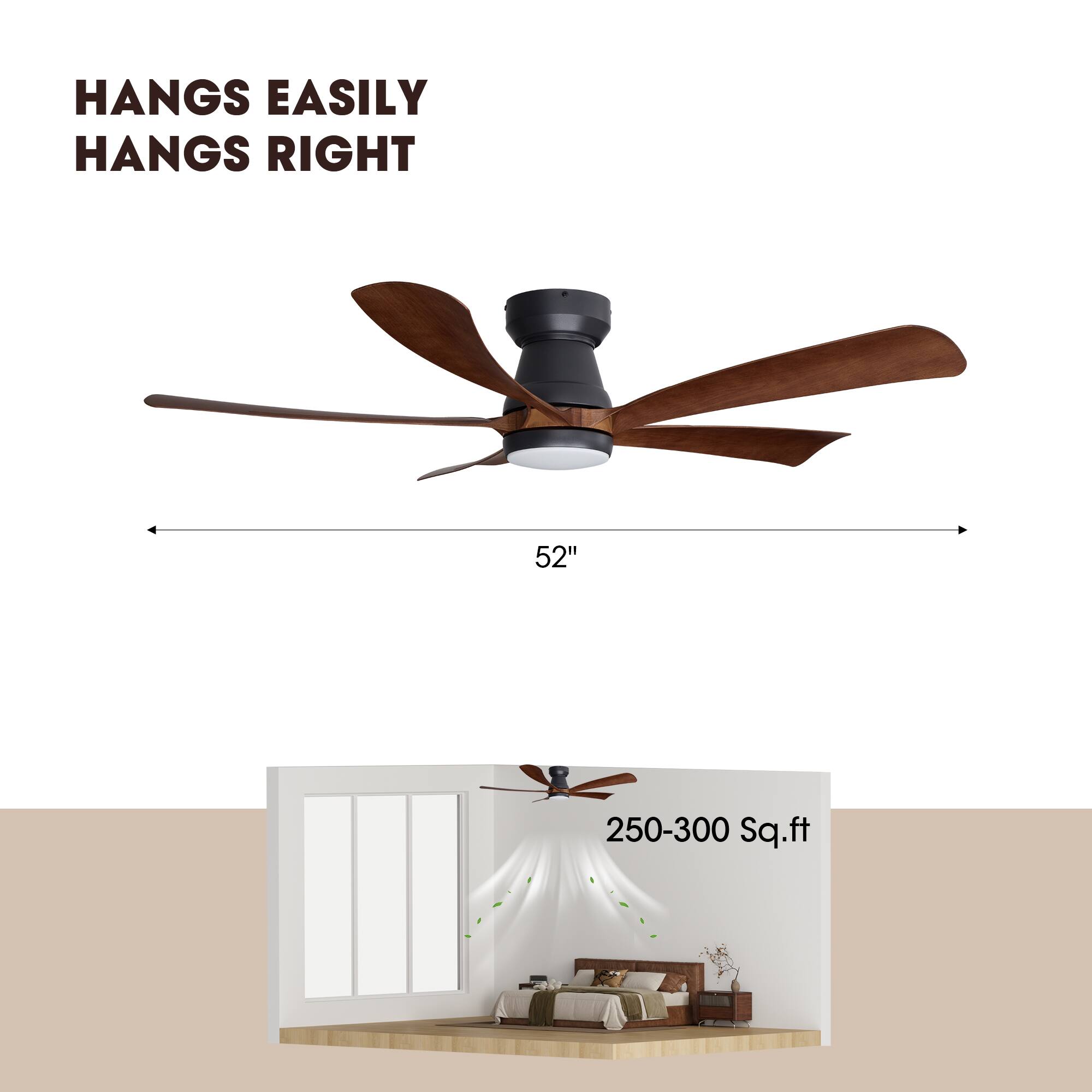 HANGS EASILY  
HANGS RIGHT  

52"  

250-300 Sq.ft