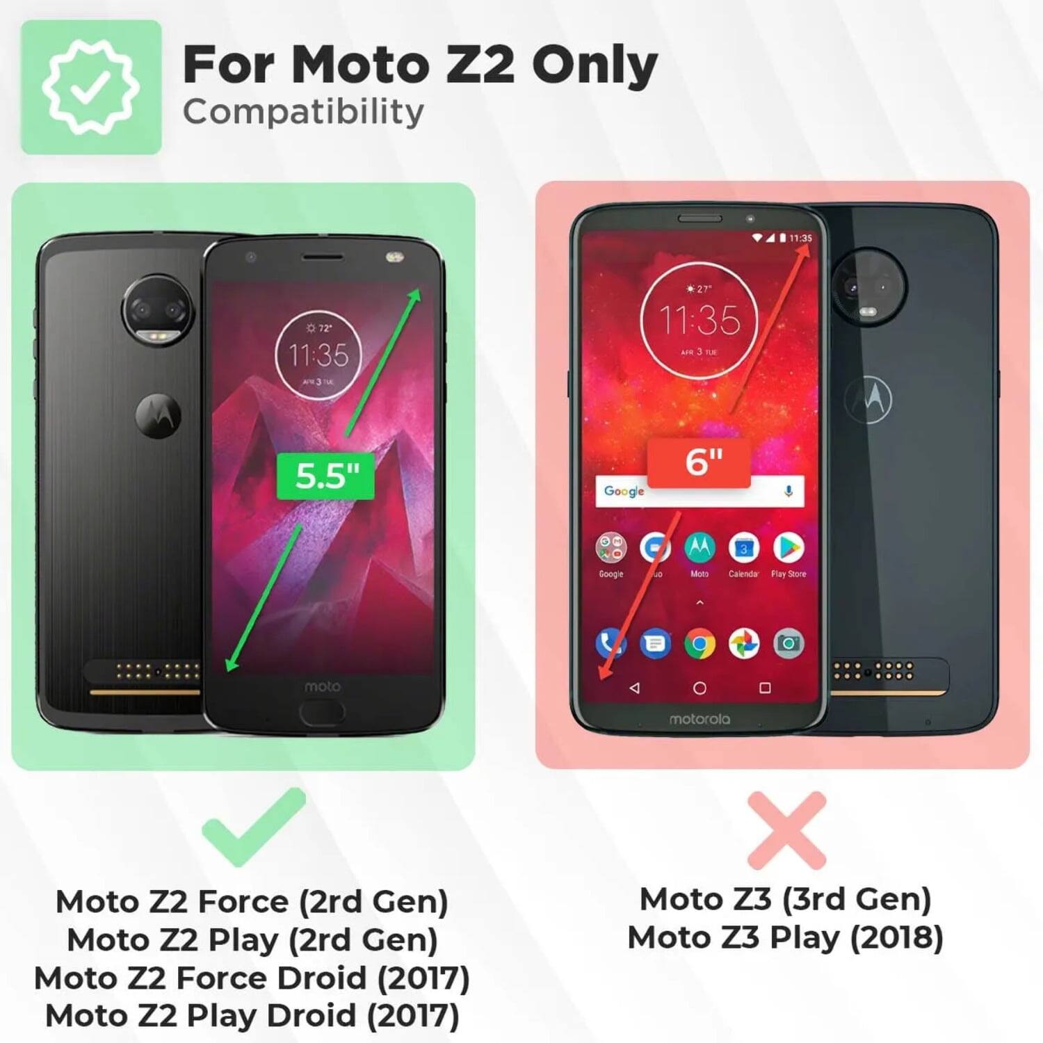For Moto Z2 Only Compatibility

- 11:35
- 072
- 11:35
- 27
- 11:35
- - 3 T
- 5.5" Google
- 6" AA
- 3 Google
- - Ms Calenida Plar Store
- moto motorola
- Moto Z2 Force (2nd Gen)
- Moto Z2 Play (2nd Gen)
- Moto Z2 Force Droid (2017)
- Moto Z2 Play Droid (2017)
- X Moto Z3 (3rd Gen)
- Moto Z3 Play (2018)
