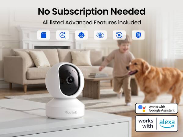 No Subscription Needed  
All listed Advanced Features included  

A  
Reolink  
works with Google Assistant  
works with Alexa