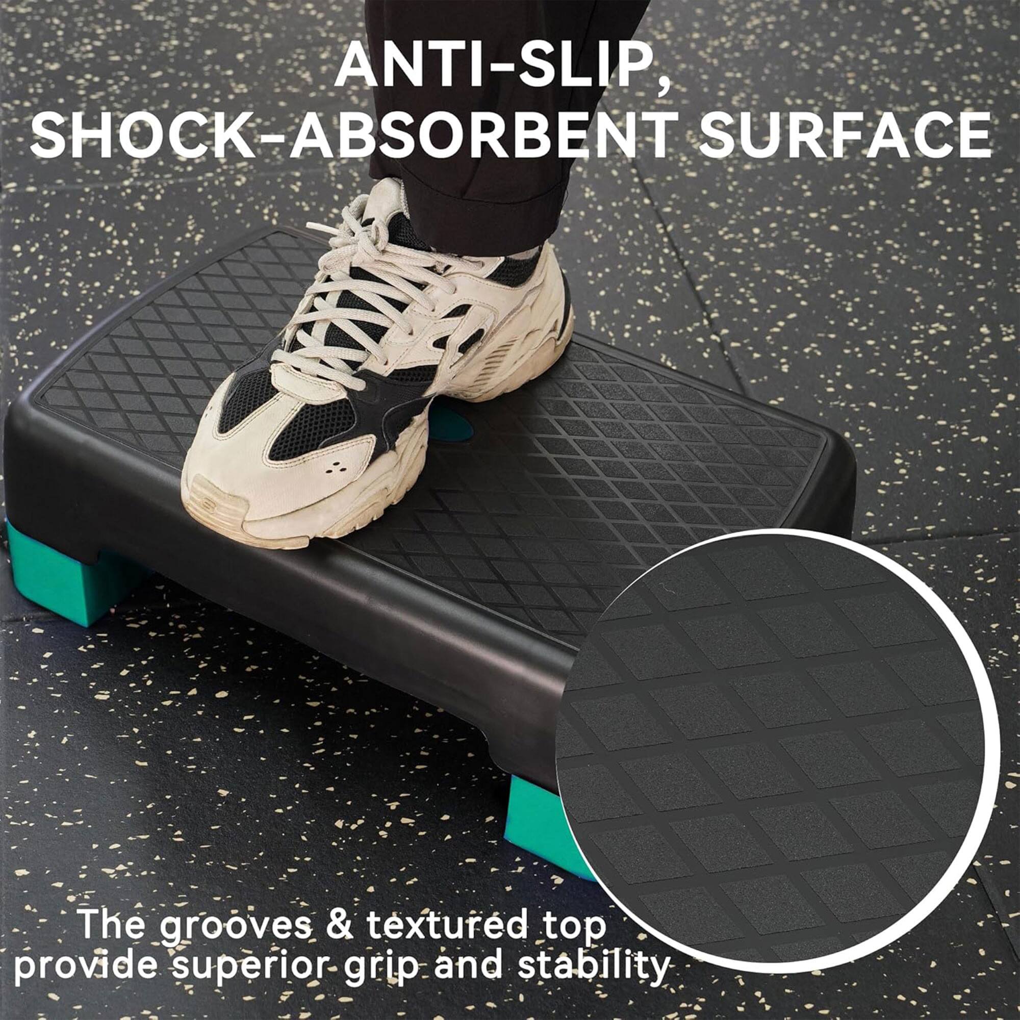 ANTI-SLIP, SHOCK-ABSORBENT SURFACE

The grooves & textured top provide superior grip and stability
