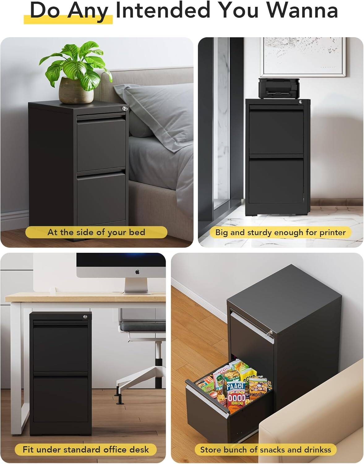 Do Any Intended You Wanna

- At the side of your bed
- Big and sturdy enough for printer
- Fit under standard office desk
- Store bunch of snacks and drinks