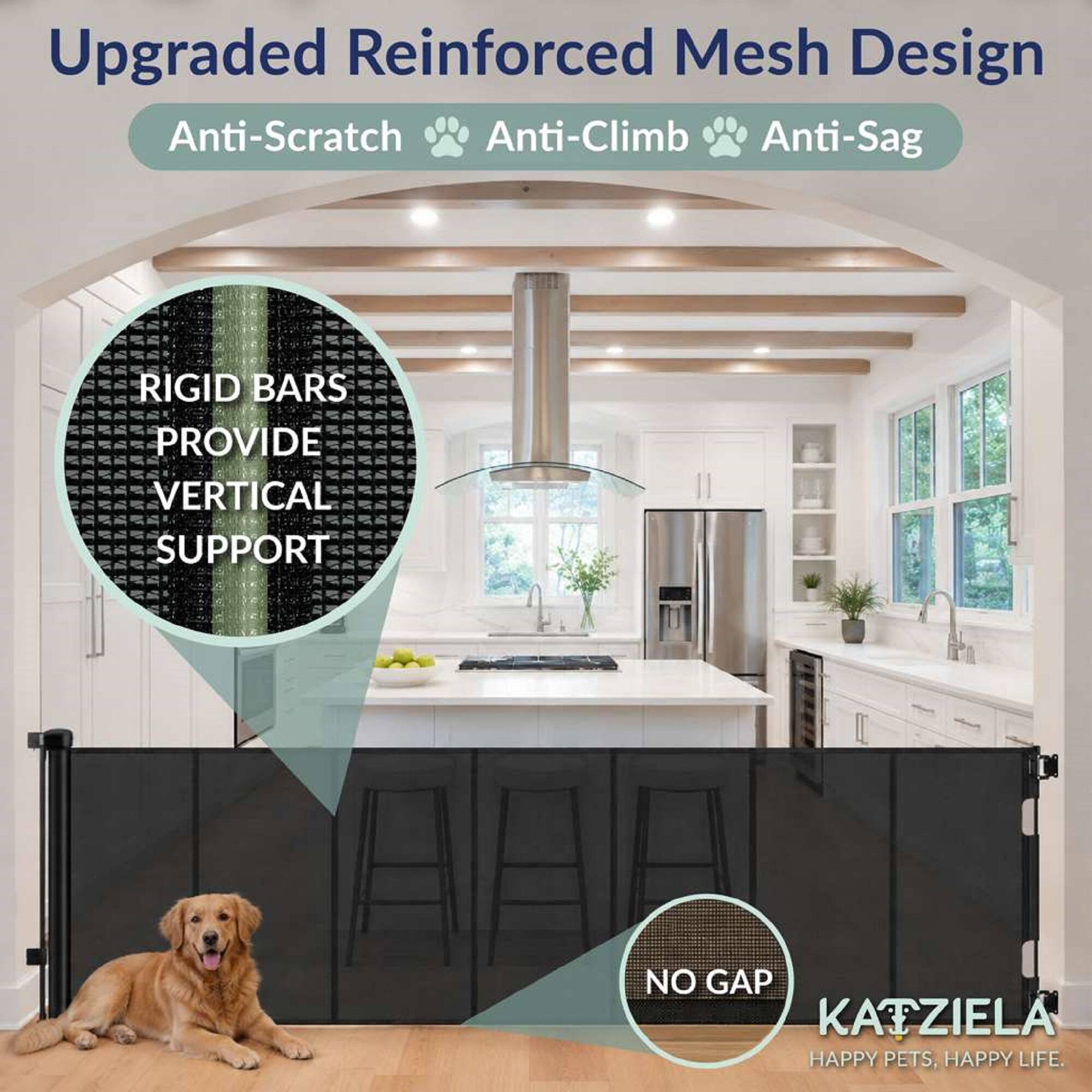 Upgraded Reinforced Mesh Design
Anti-Scratch Anti-Climb Anti-Sag

RIGID BARS PROVIDE VERTICAL SUPPORT

NO GAP

KATZIELA
HAPPY PETS, HAPPY LIFE.