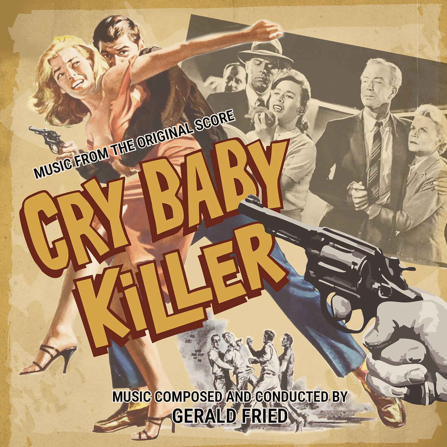 MUSIC FROM THE ORIGINAL SCORE

CRY BABY KILLER

MUSIC COMPOSED AND CONDUCTED BY GERALD D. FRIED