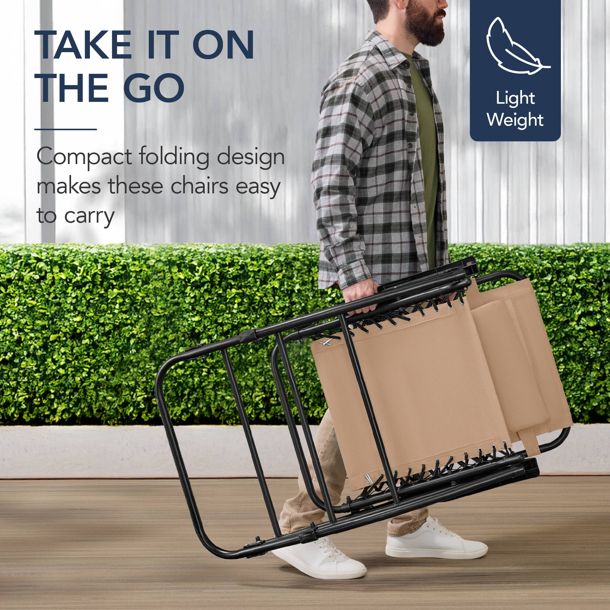 TAKE IT ON THE GO

Compact folding design makes these chairs easy to carry

Light Weight