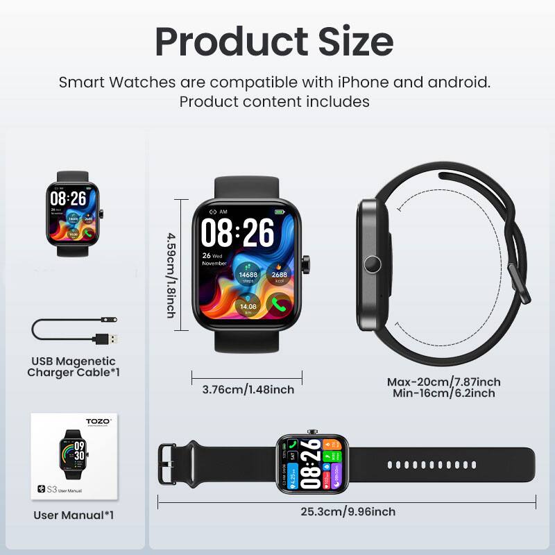 Product Size

Smart Watches are compatible with iPhone and android. Product content includes

- USB Magnetic Charger Cable*1
- User Manual*1

Dimensions:
- 4.59cm/1.8inch
- 3.76cm/1.48inch
- Max-20cm/7.87inch
- Min-16cm/6.2inch
- 25.3cm/9.96inch
