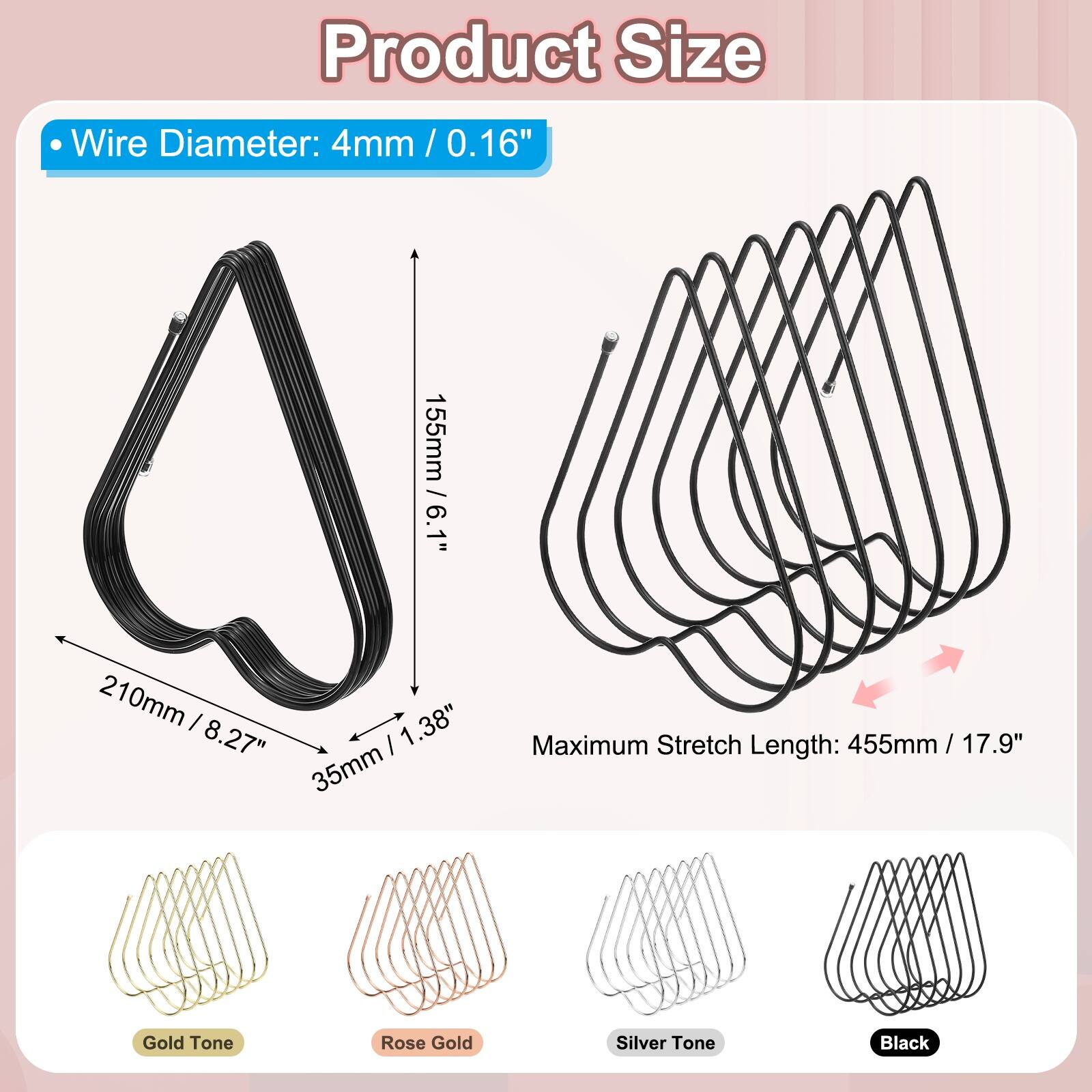 Product Size

- Wire Diameter: 4mm / 0.16"

- 155mm / 6.1"
- 210mm / 8.27"
- 35mm / 1.38"

Maximum Stretch Length: 455mm / 17.9"

- Gold Tone
- Rose Gold
- Silver Tone
- Black