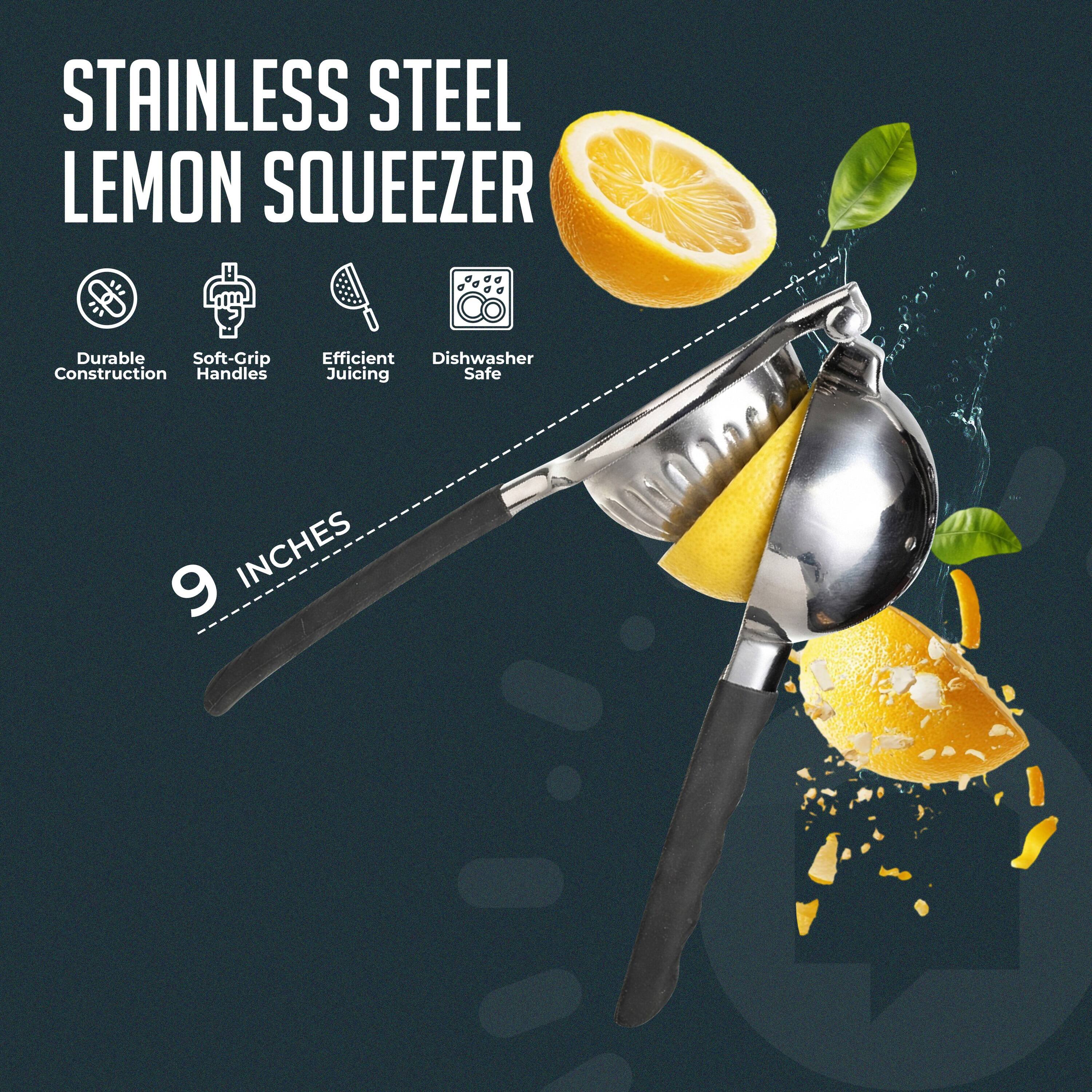 STAINLESS STEEL LEMON SQUEEZER  
Durable Construction  
Soft-Grip Handles  
Efficient Juicing  
Dishwasher Safe  
9 INCHES