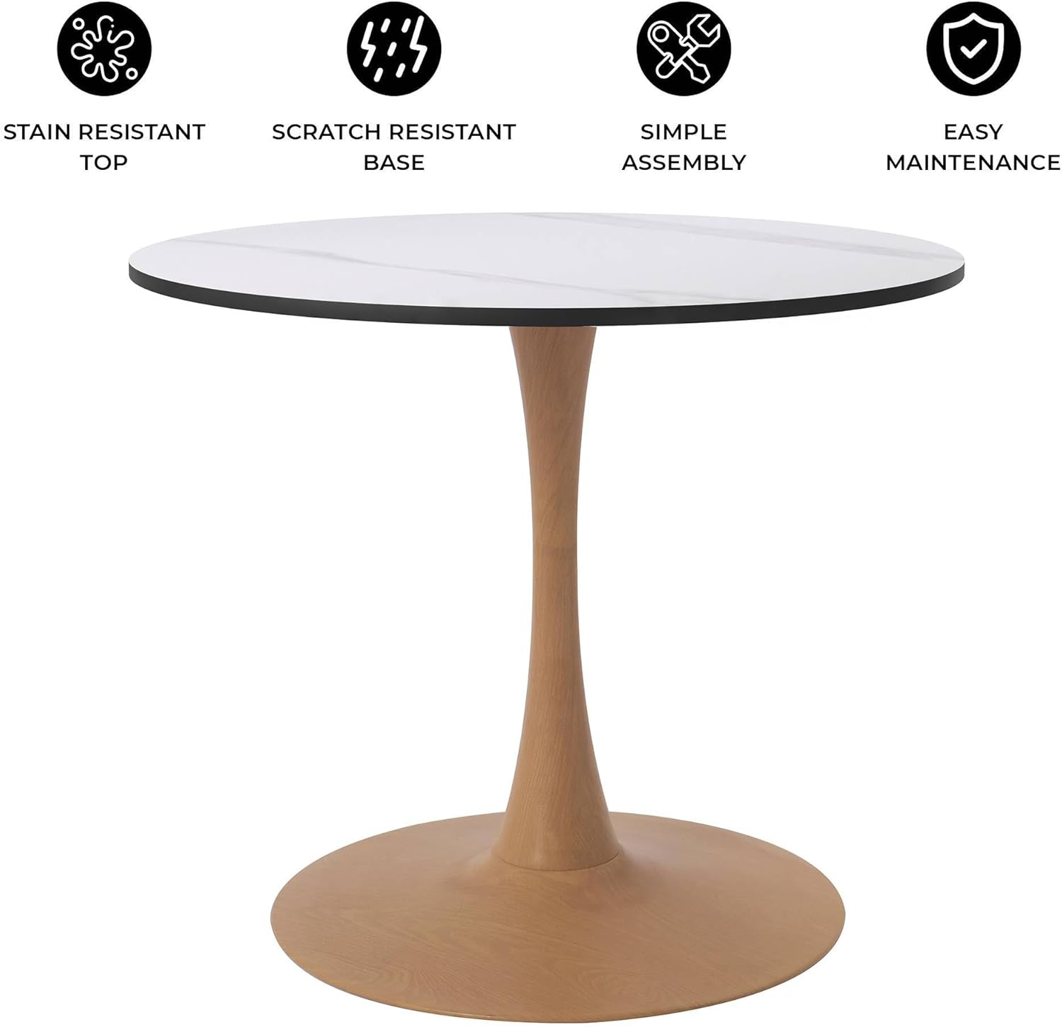 - STAIN RESISTANT TOP
- SCRATCH RESISTANT BASE
- SIMPLE ASSEMBLY
- EASY MAINTENANCE