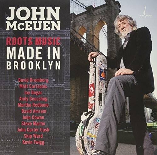 JOHN MCEUEN  
ROOTS MUSIC MADE IN BROOKLYN  

David Bromberg  
Matt Cartsonis  
Jay Ungar  
Andy Goessling  
Martha Redbone  
David Amram  
John Cowan  
Steve Martin  
John Carter Cash  
Skip Ward  
Kevin Twigg  

RAGILE 10 WITH
