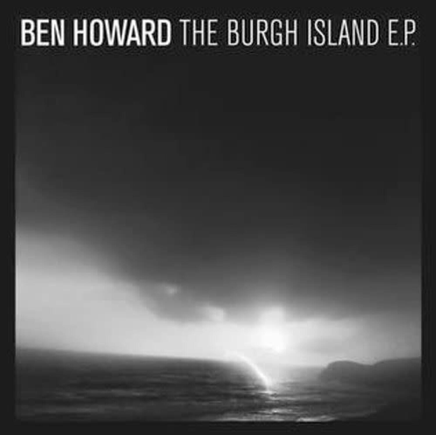 BEN HOWARD  
THE BURGH ISLAND E.P.