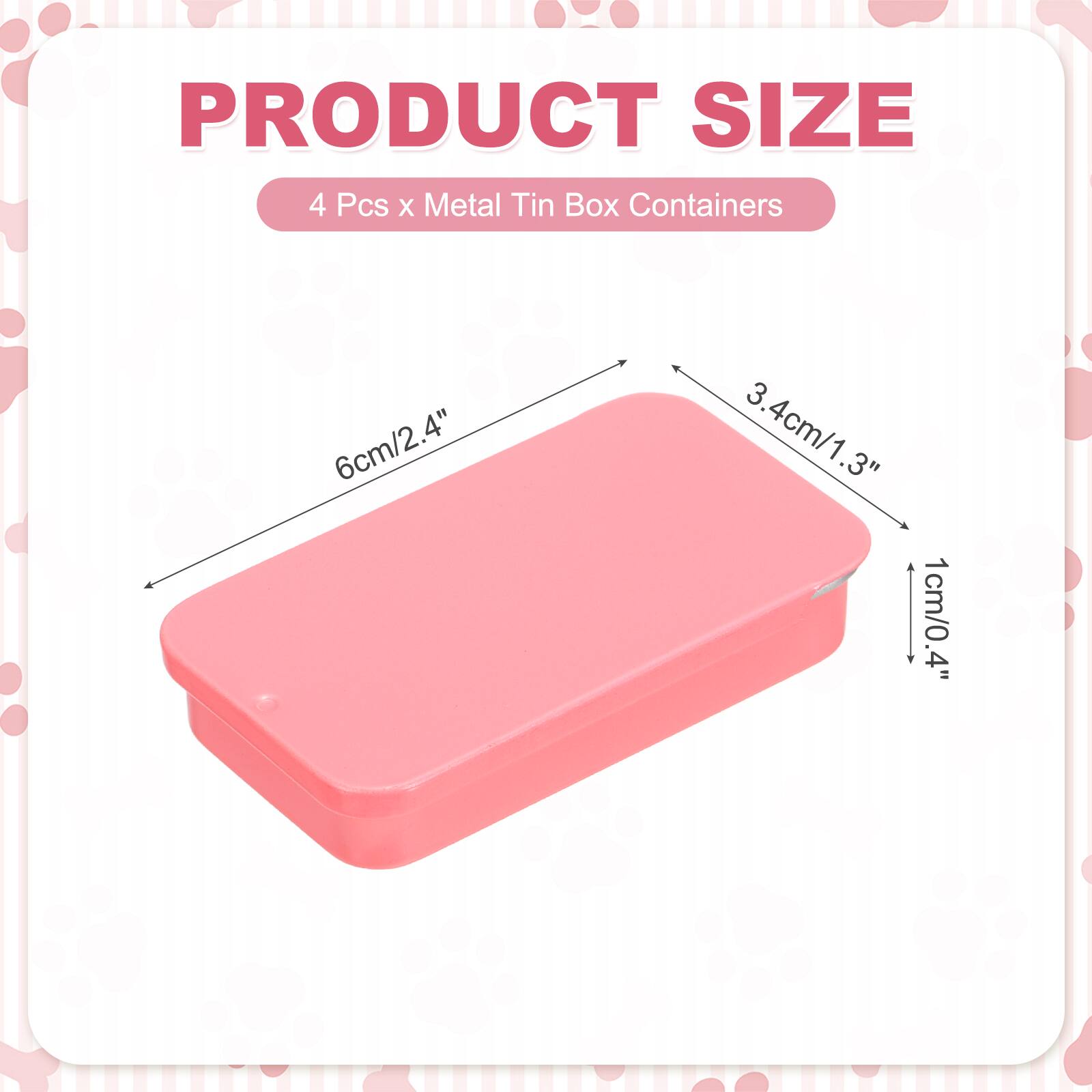 PRODUCT SIZE  
4 Pcs x Metal Tin Box Containers  
6cm/2.4" x 3.4cm/1.3" x 1cm/0.4"