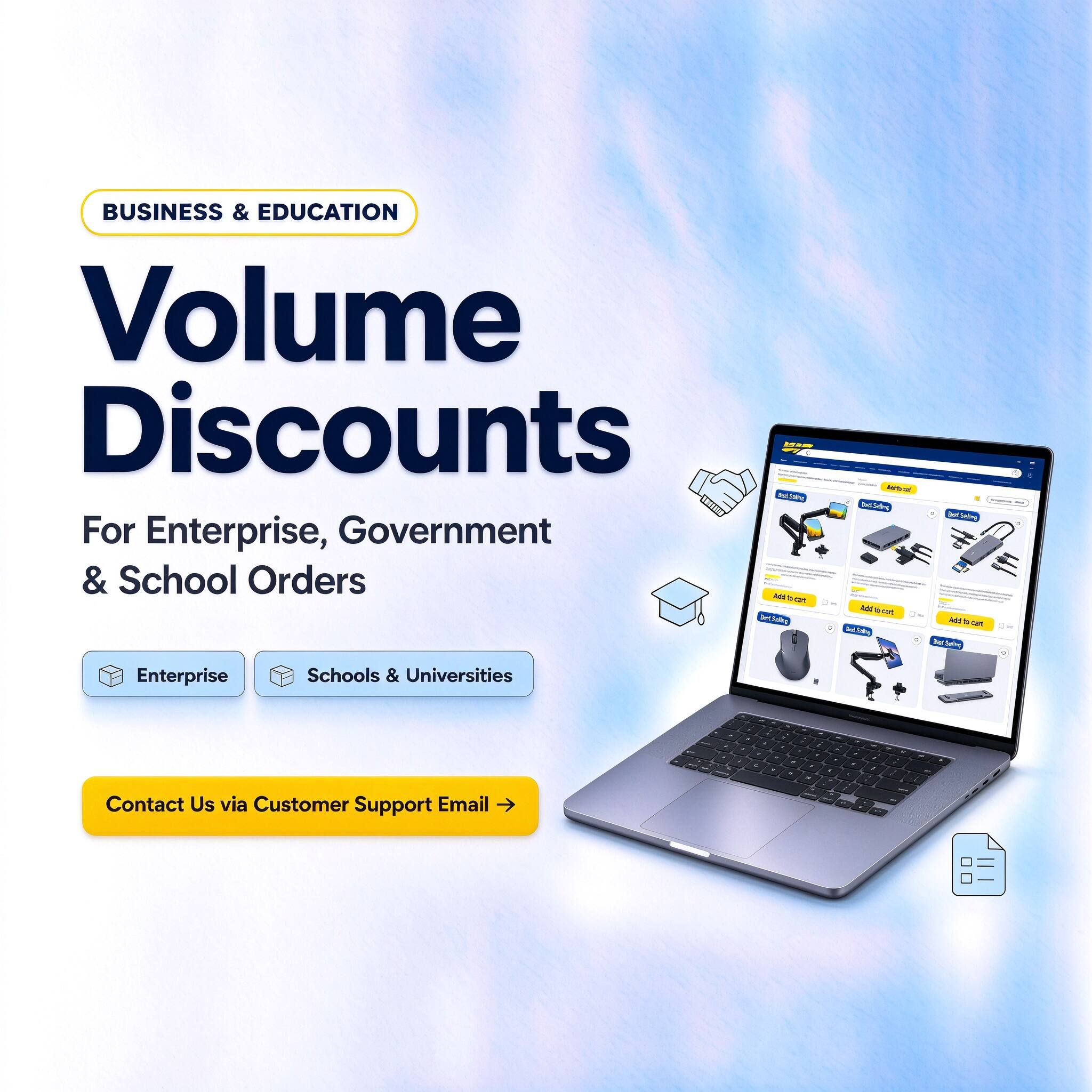 BUSINESS & EDUCATION  
Volume Discounts  
For Enterprise, Government & School Orders  

Enterprise  
Schools & Universities  

Contact Us via Customer Support Email