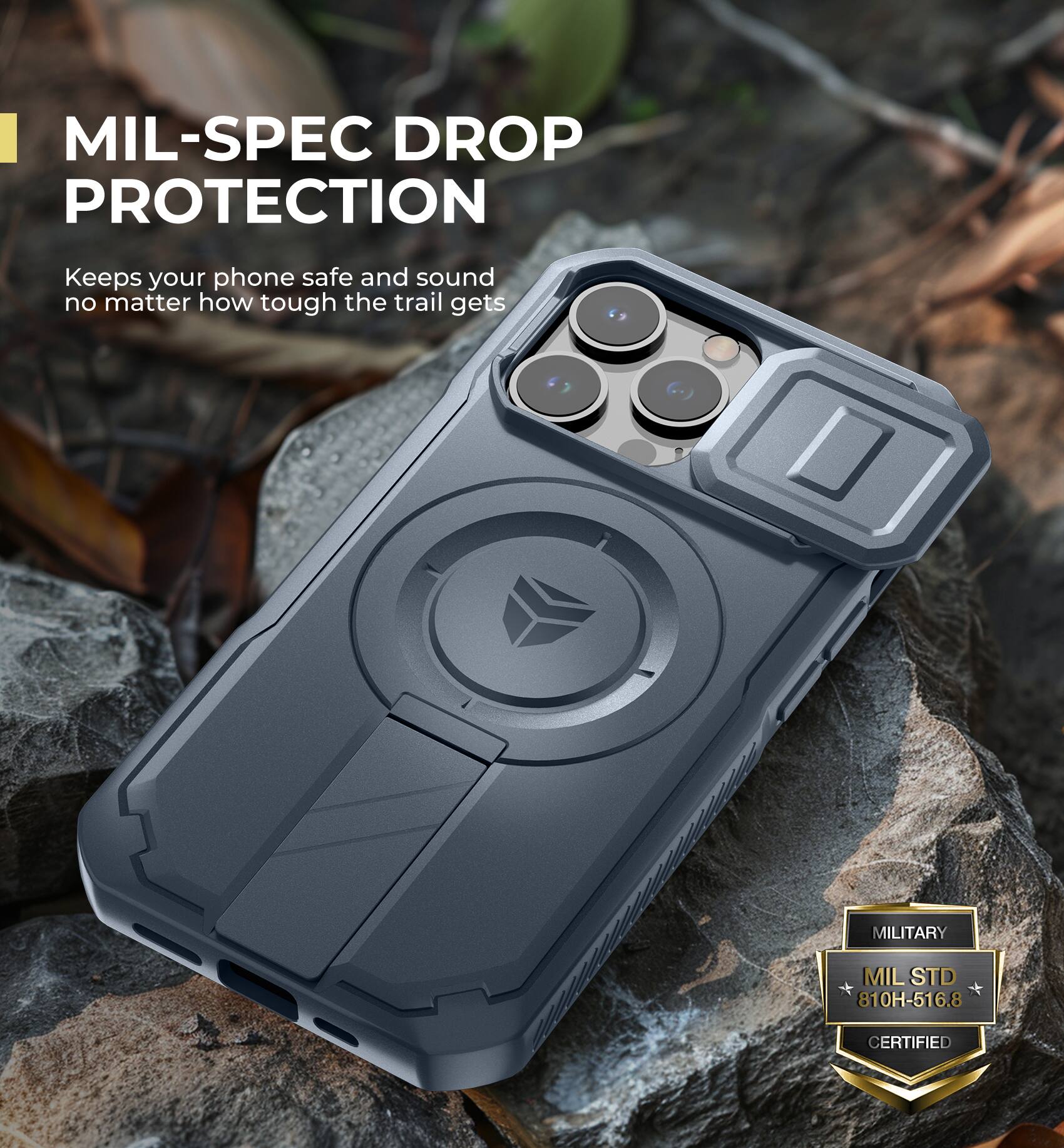 MIL-SPEC DROP PROTECTION  
Keeps your phone safe and sound no matter how tough the trail gets  

MILITARY  
MIL STD 810H-516.8 CERTIFIED