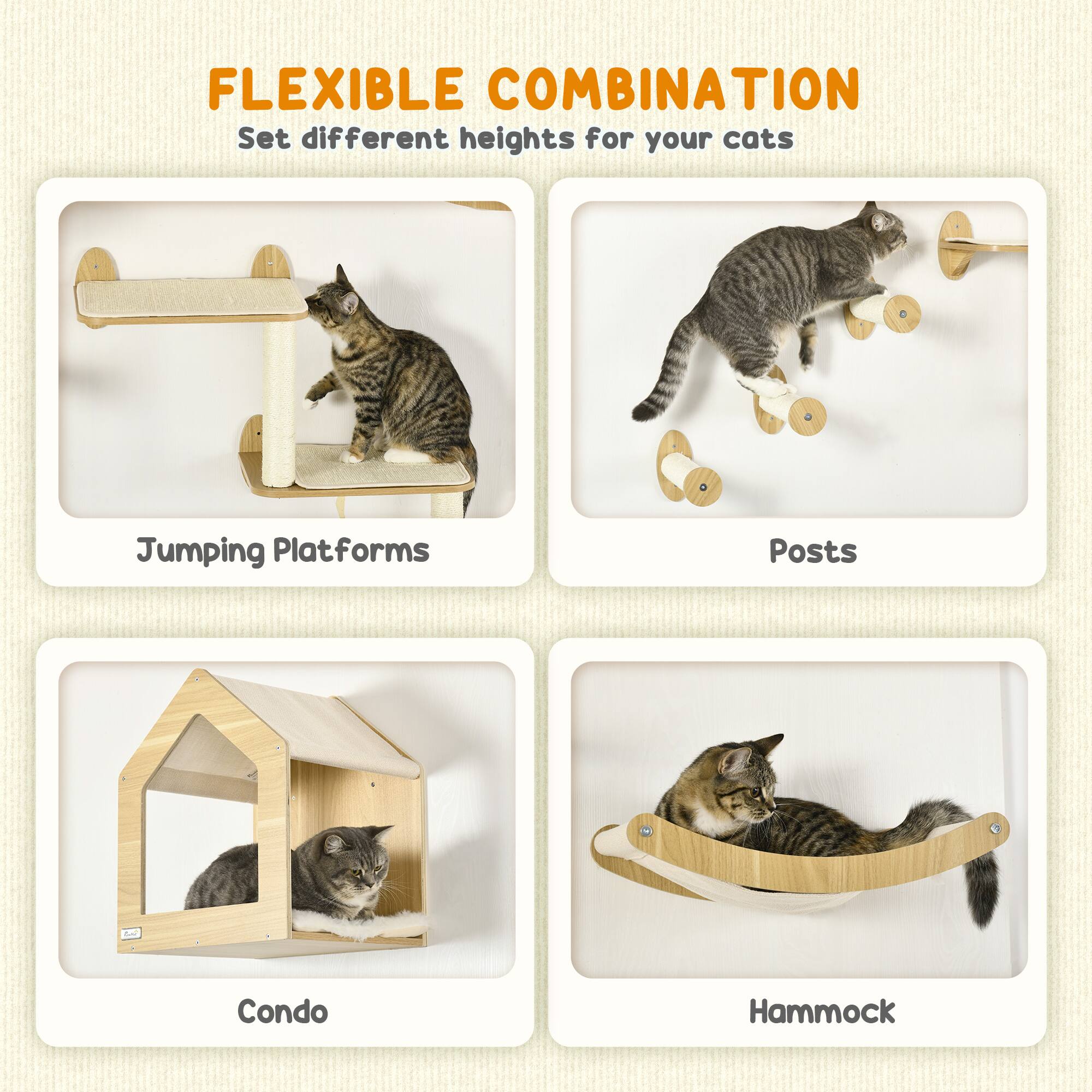 FLEXIBLE COMBINATION  
Set different heights for your cats  

Jumping Platforms  
Posts  
Condo  
Hammock
