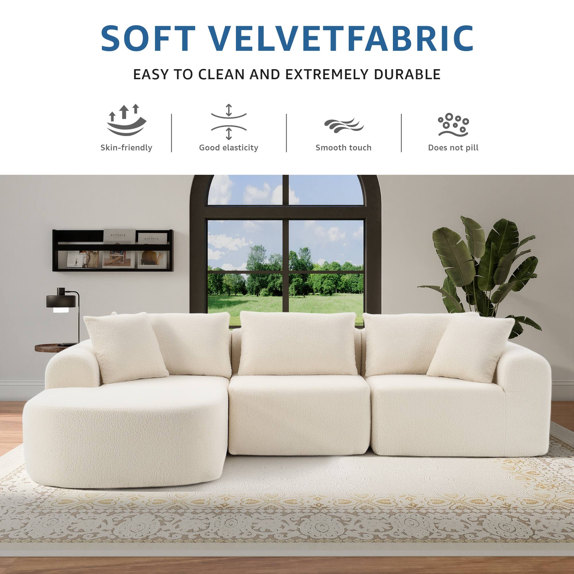 SOFT VELVET FABRIC  
EASY TO CLEAN AND EXTREMELY DURABLE  

- Skin-friendly  
- Good elasticity  
- Smooth touch  
- Does not pill