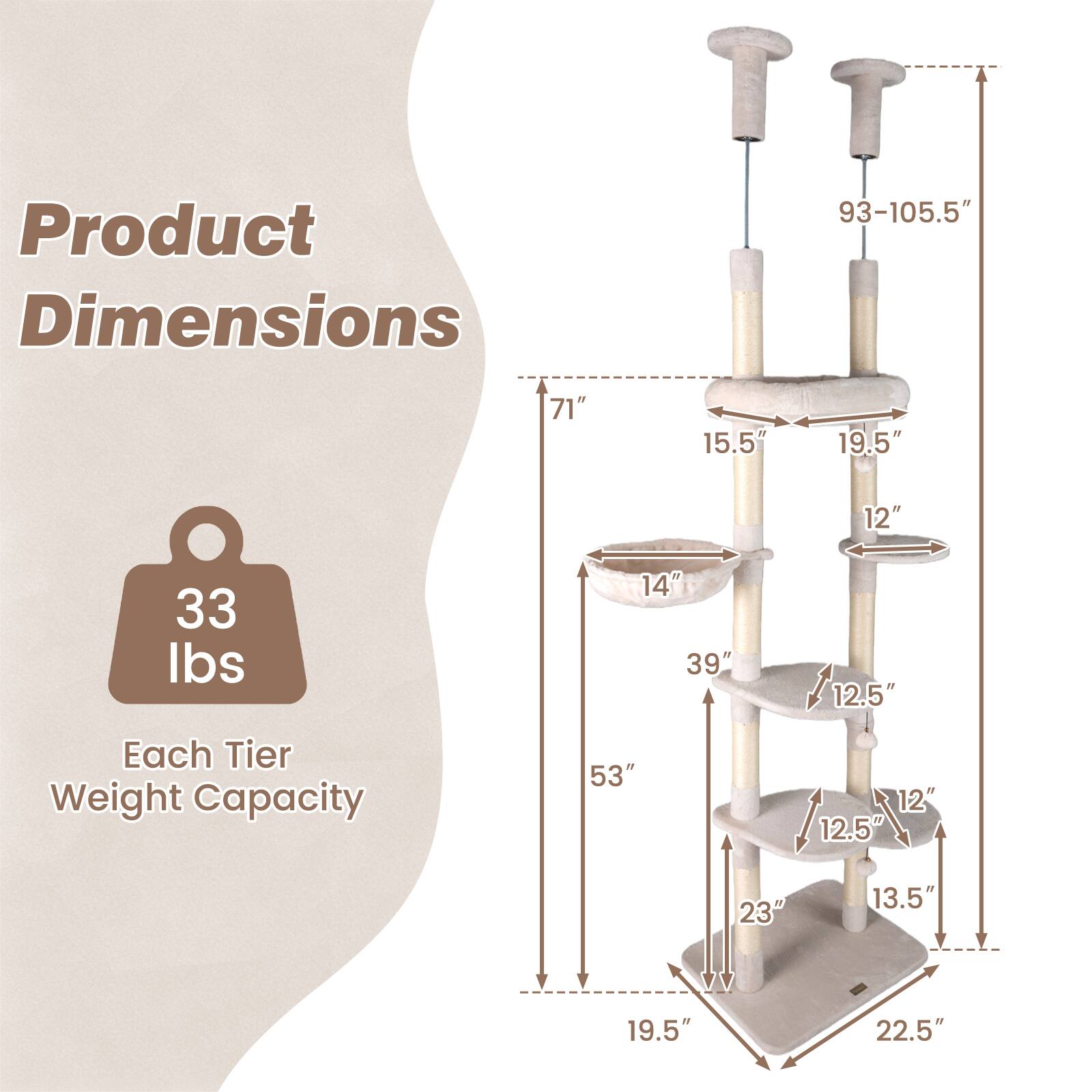 Product Dimensions: 93-105.5" H x 71" W x 15.5" D x 19.5" W x 12" D x 33 lbs x 14" W x 39" H x 12.5" D

Each Tier Weight Capacity: 53" H x 12" W x 12.5" D x 23" W x 13.5" D x 19.5" W x 22.5" D