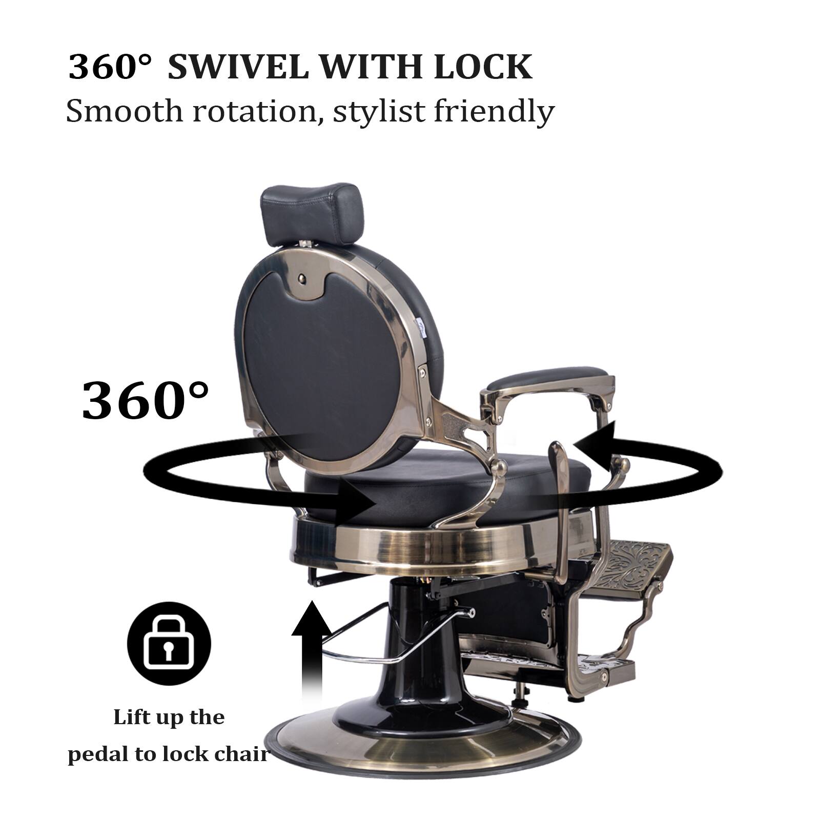 360° SWIVEL WITH LOCK  
Smooth rotation, stylist friendly  

360°  

Lift up the pedal to lock chair