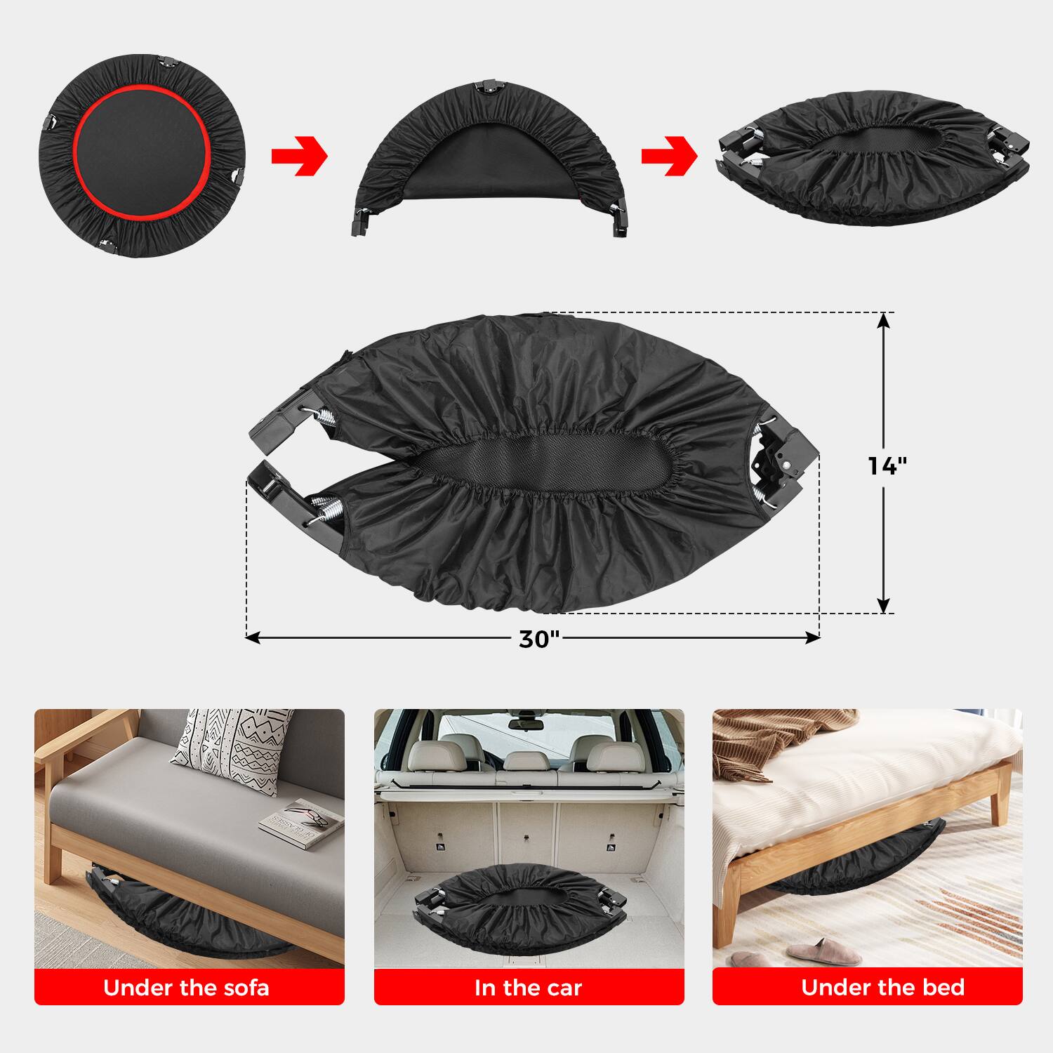 14"  
30"  

Under the sofa  
In the car  
Under the bed