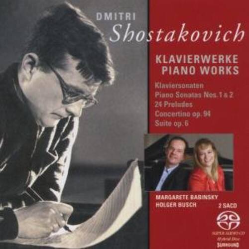 DMITRI Shostakovich  
KLAVIERWERKE  
PIANO WORKS  
Klaviersonaten  
Piano Sonatas Nos. 1 & 2  
24 Preludes  
Concertino op. 94  
Suite op. 6  

MARGARETE BABINSKY  
HOLGER BUSCH  

2 SACD  
SACD SURROUND