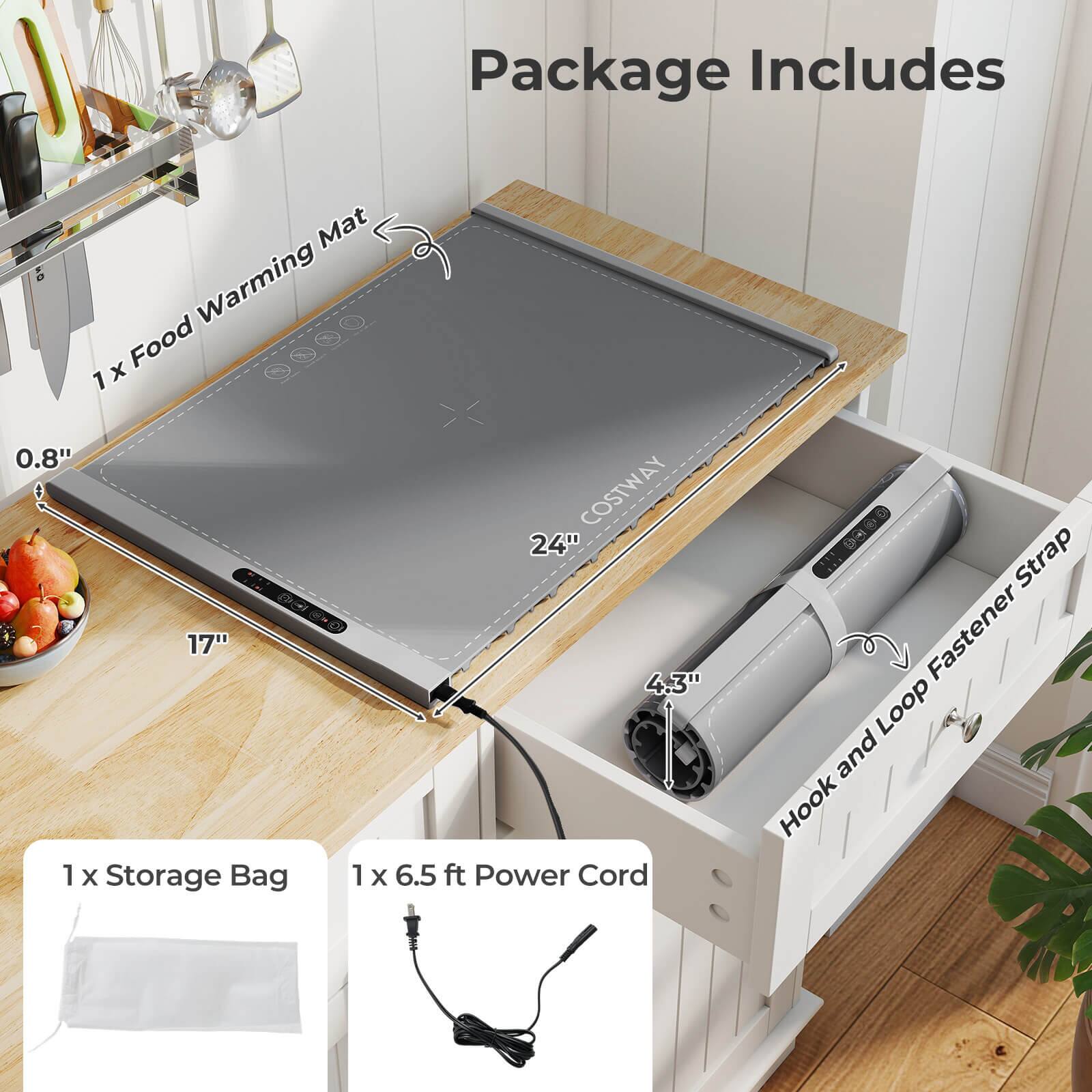 Package Includes

1 x Food Warming Mat
- 0.8" x 17" x 24"

1 x Storage Bag

1 x 6.5 ft Power Cord

Hook and Loop Fastener Strap
- 4.3"