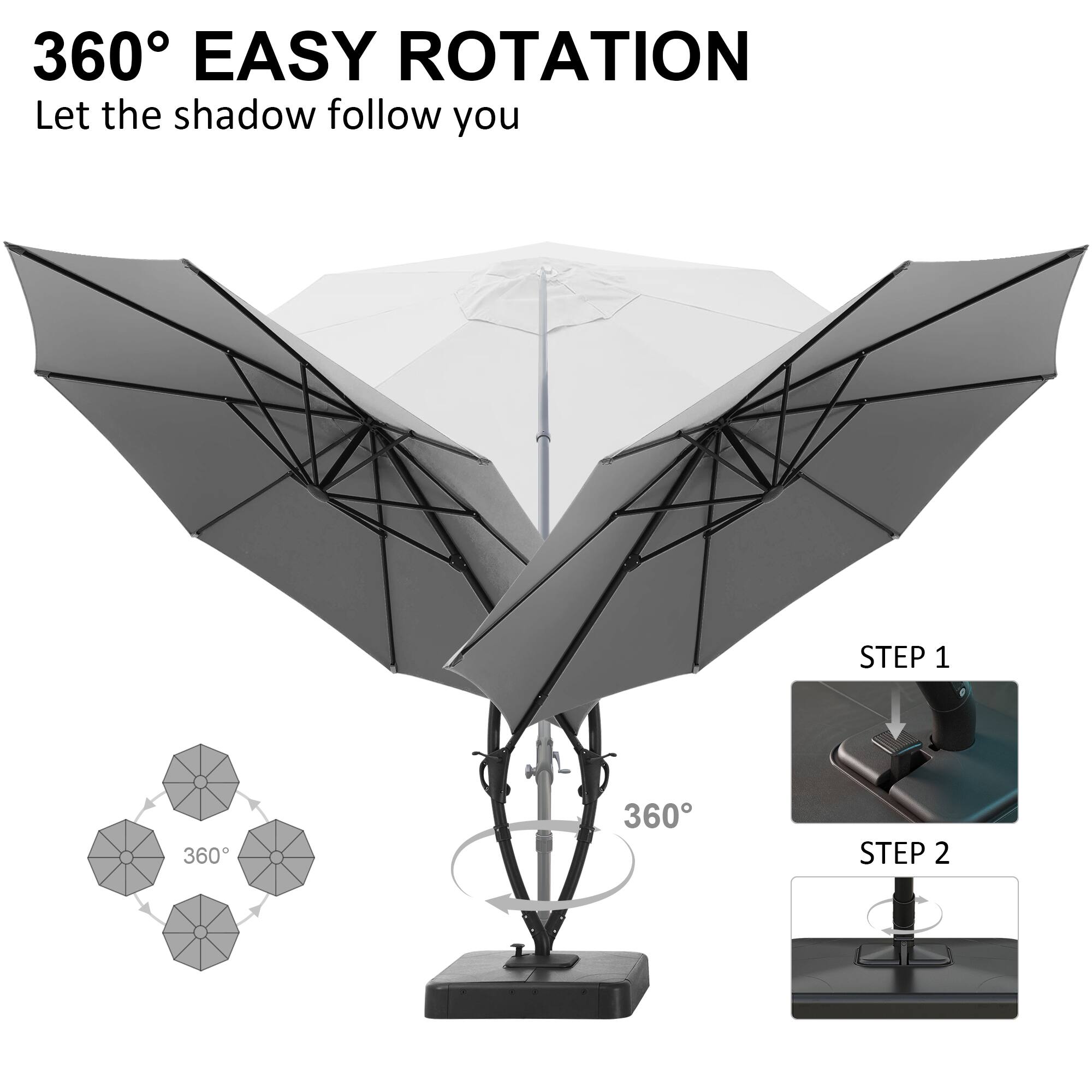 360° EASY ROTATION  
Let the shadow follow you  

STEP 1  
STEP 2