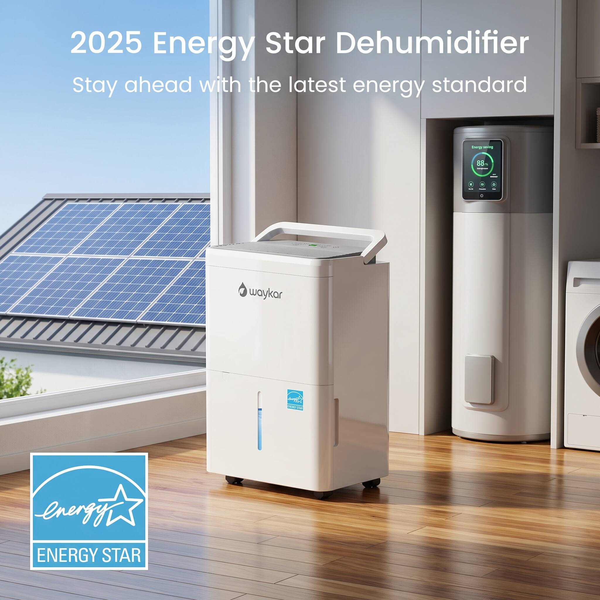 2025 Energy Star Dehumidifier  
Stay ahead with the latest energy standard  

Energy saving  
88%  

waykar  

energy ENERGY STAR