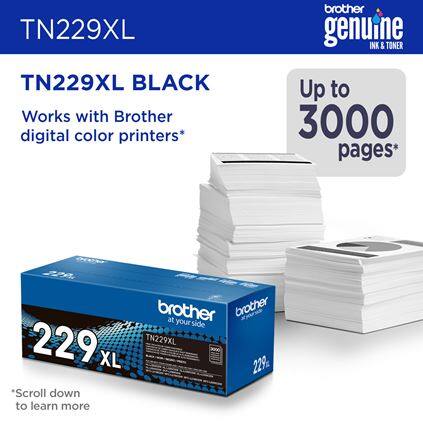 TN229XL  
TN229XL BLACK  
Works with Brother digital color printers*  
Up to 3000 pages*  
229 XL  
*Scroll down to learn more  
brother genuine INK & TONER  
brother at your side