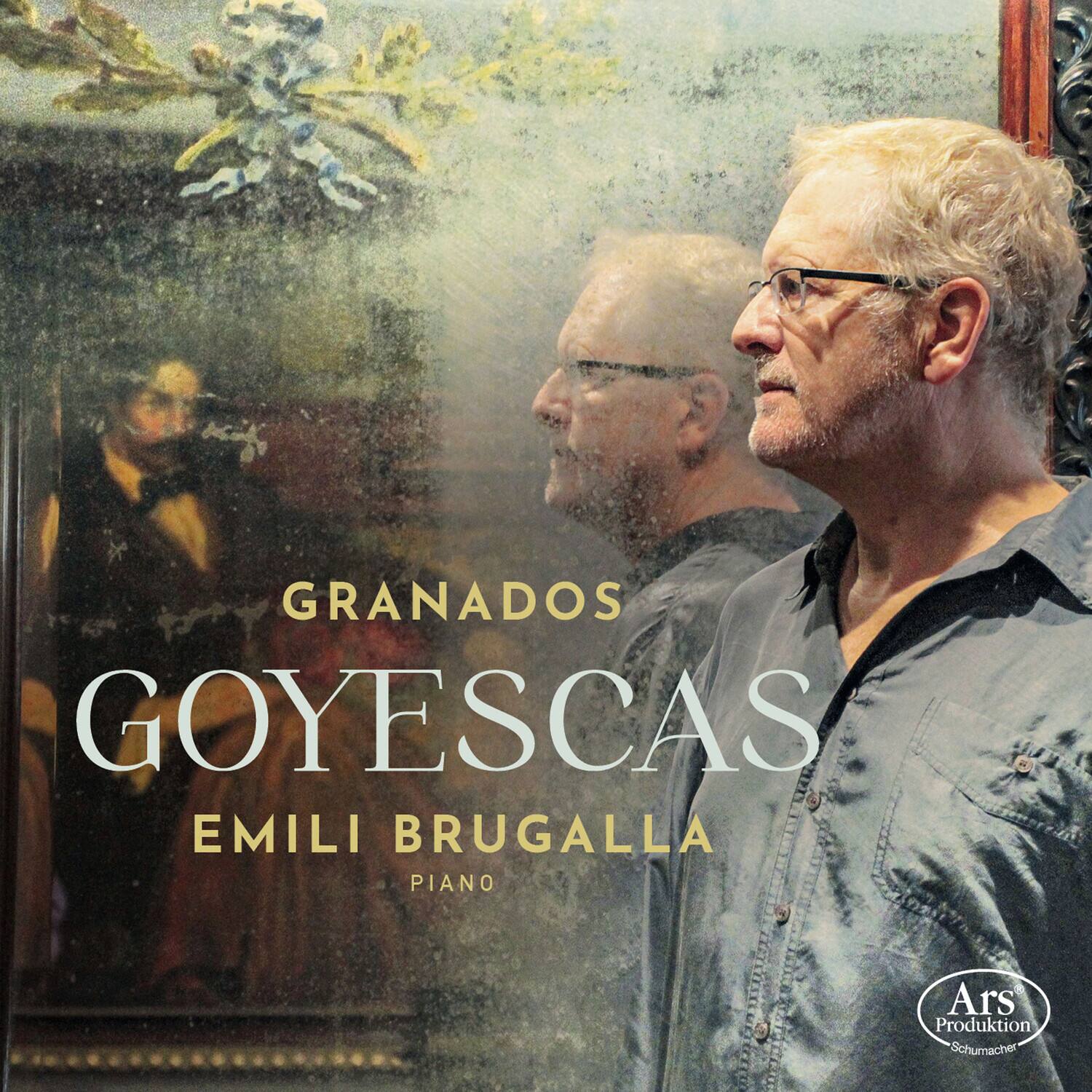 GRANADOS  
GOYESCAS  
EMILI BRUGALLA  
PIANO  

Ars Produktion Schumacher