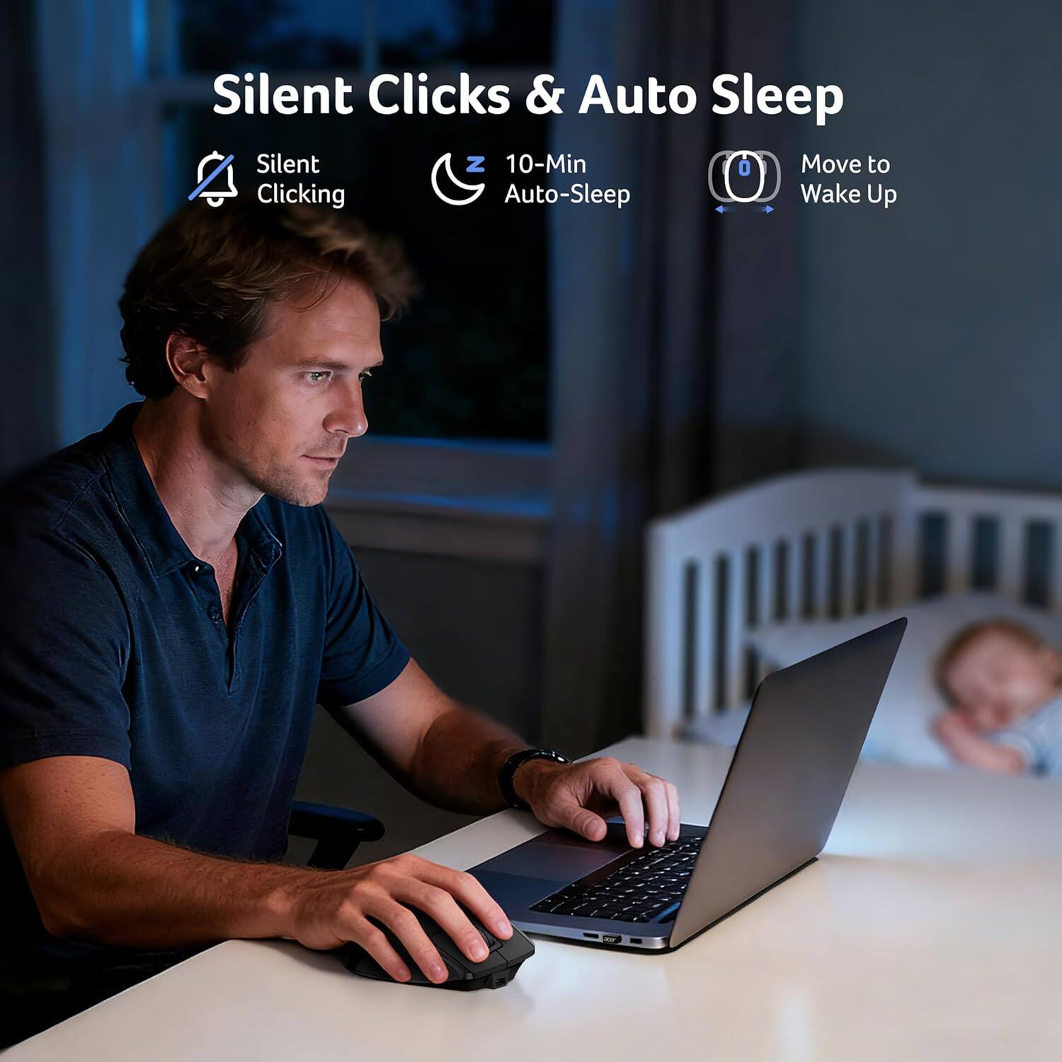 Silent Clicks & Auto Sleep

- Silent Clicking
- 10-Min Auto-Sleep
- Move to Wake Up