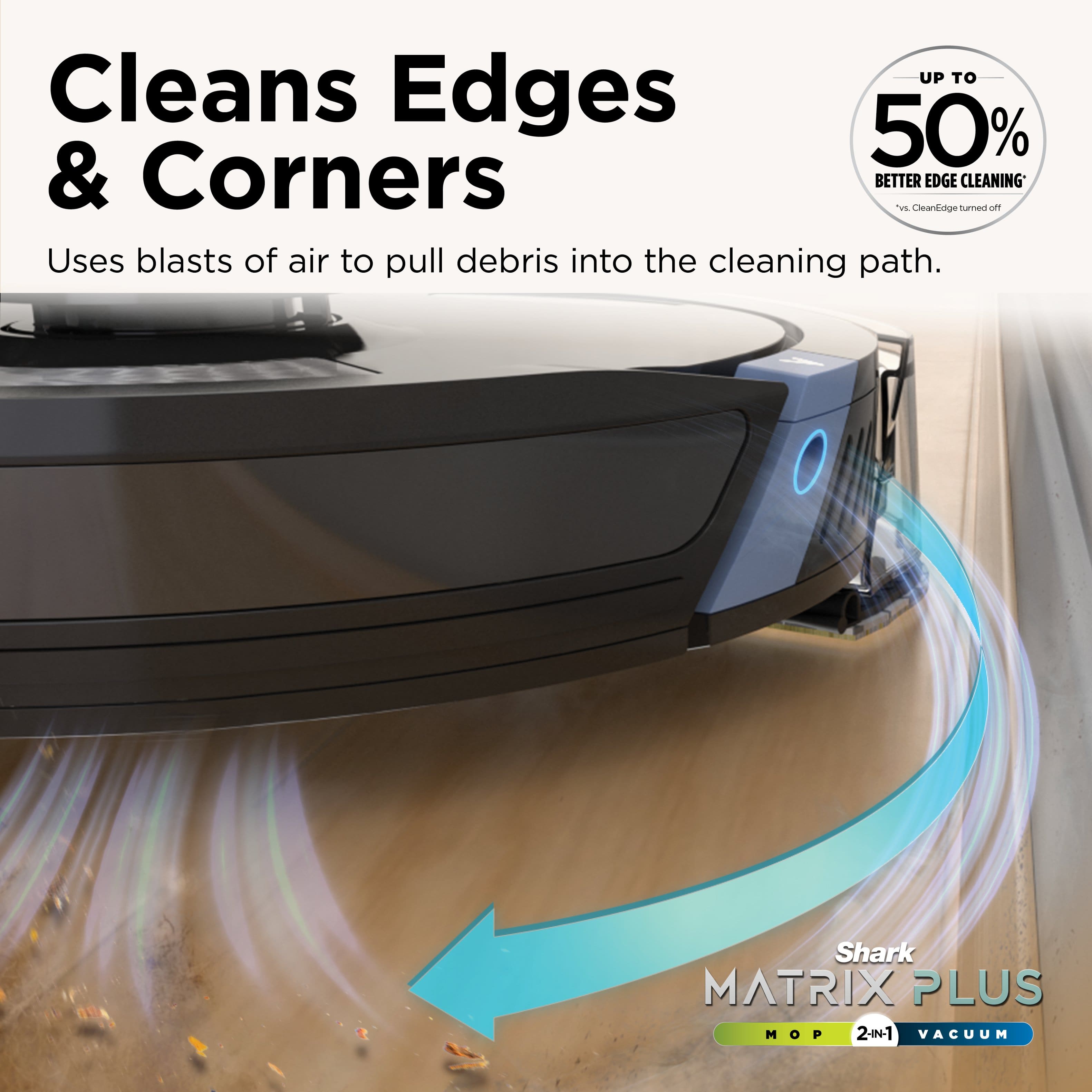 The text on the image reads: "Cleans Edges & Corners 50% BETTER. Cleaning. Uses blasts of air to pull debris into the cleaning path. Shark MATRIX PLUS MOP 2-IN-1 VACUUM."
