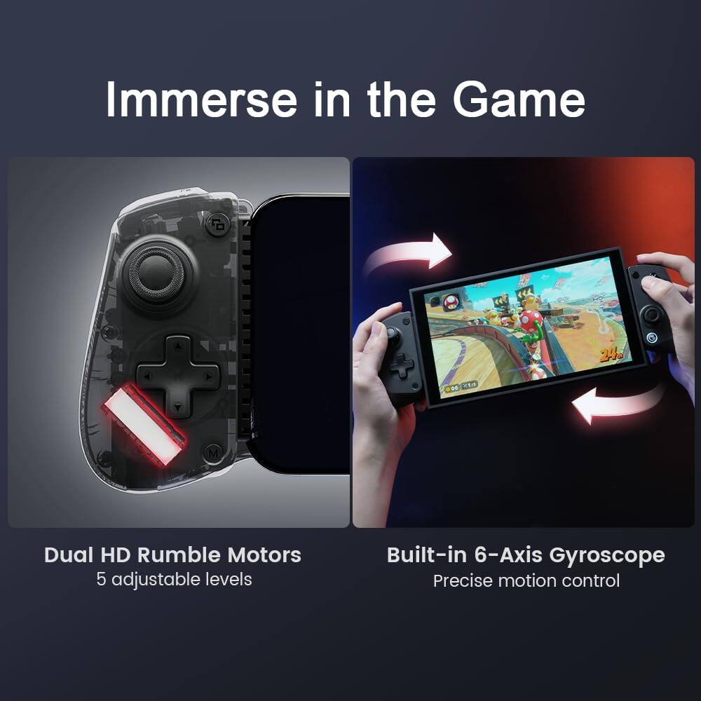 Immerse in the Game

Dual HD Rumble Motors  
5 adjustable levels

Built-in 6-Axis Gyroscope  
Precise motion control